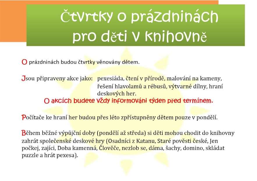 Č e r v e n e c a s r p e n V červenci a srpnu je upravena výpůjční doba. Najdete ji v záložce "úvod". 3. čtvrtek: 21. července od 9.00 do 11.