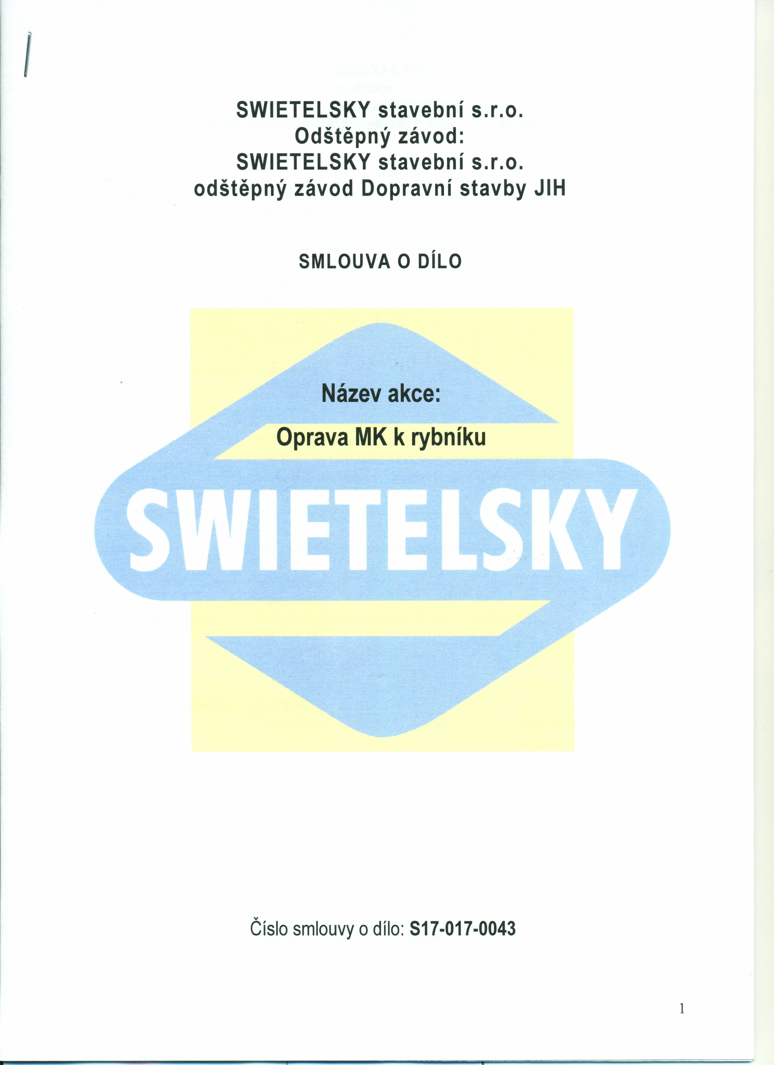 I SWIETELSKY stavební s.r.o. Odštěpný závod: SWIETELSKY stavební s.r.o. odštěpný závod Dopravní stavby JIH SMLOUVA O nu.