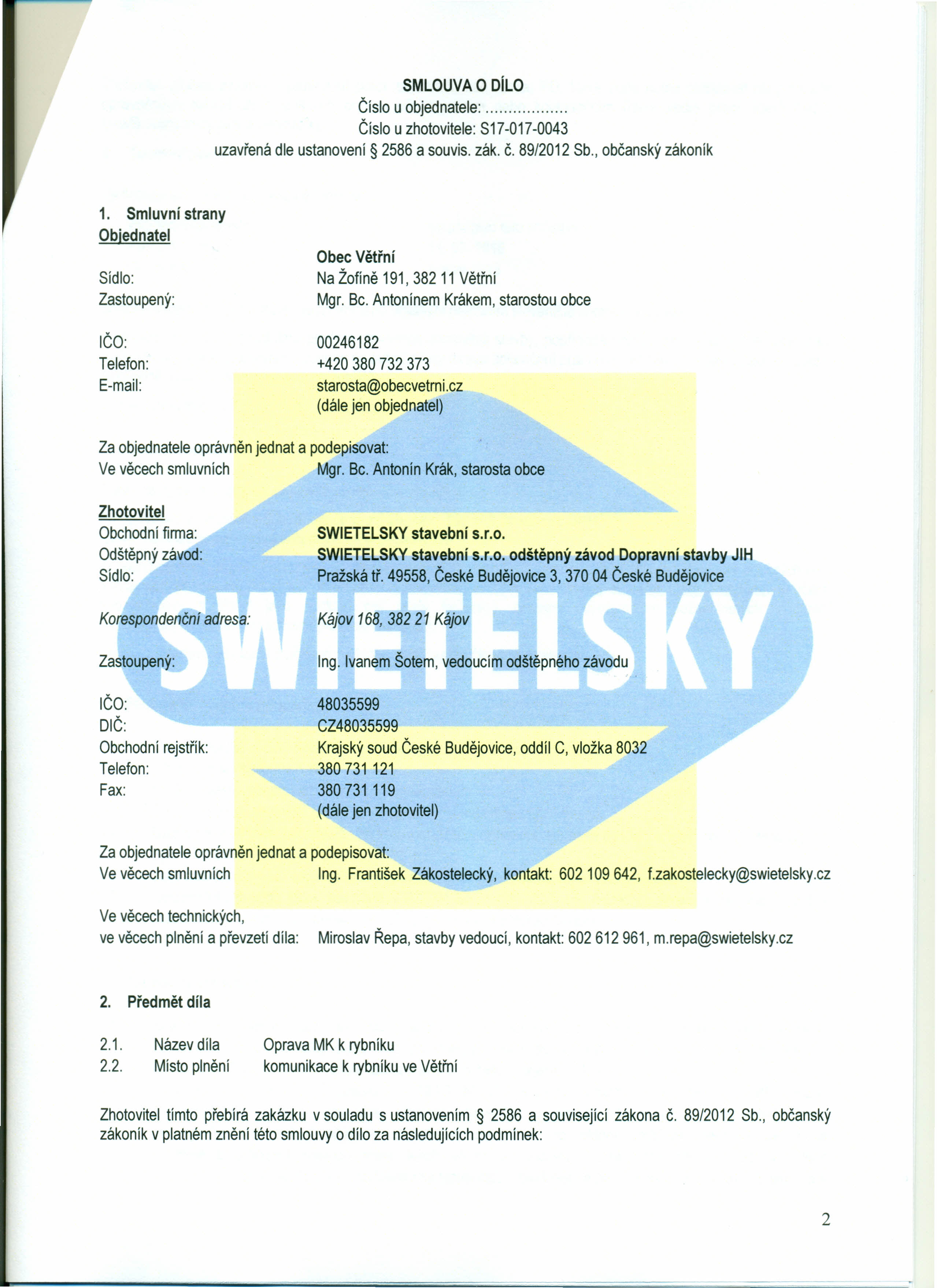 SMLOUVA Číslo u objednatele:. Číslo u zhotovitele: S17-017-0043 uzavřená dle ustanovení 2586 a sou vis. zák. Č. 89/2012 Sb., občanský zákoník O ono 1.