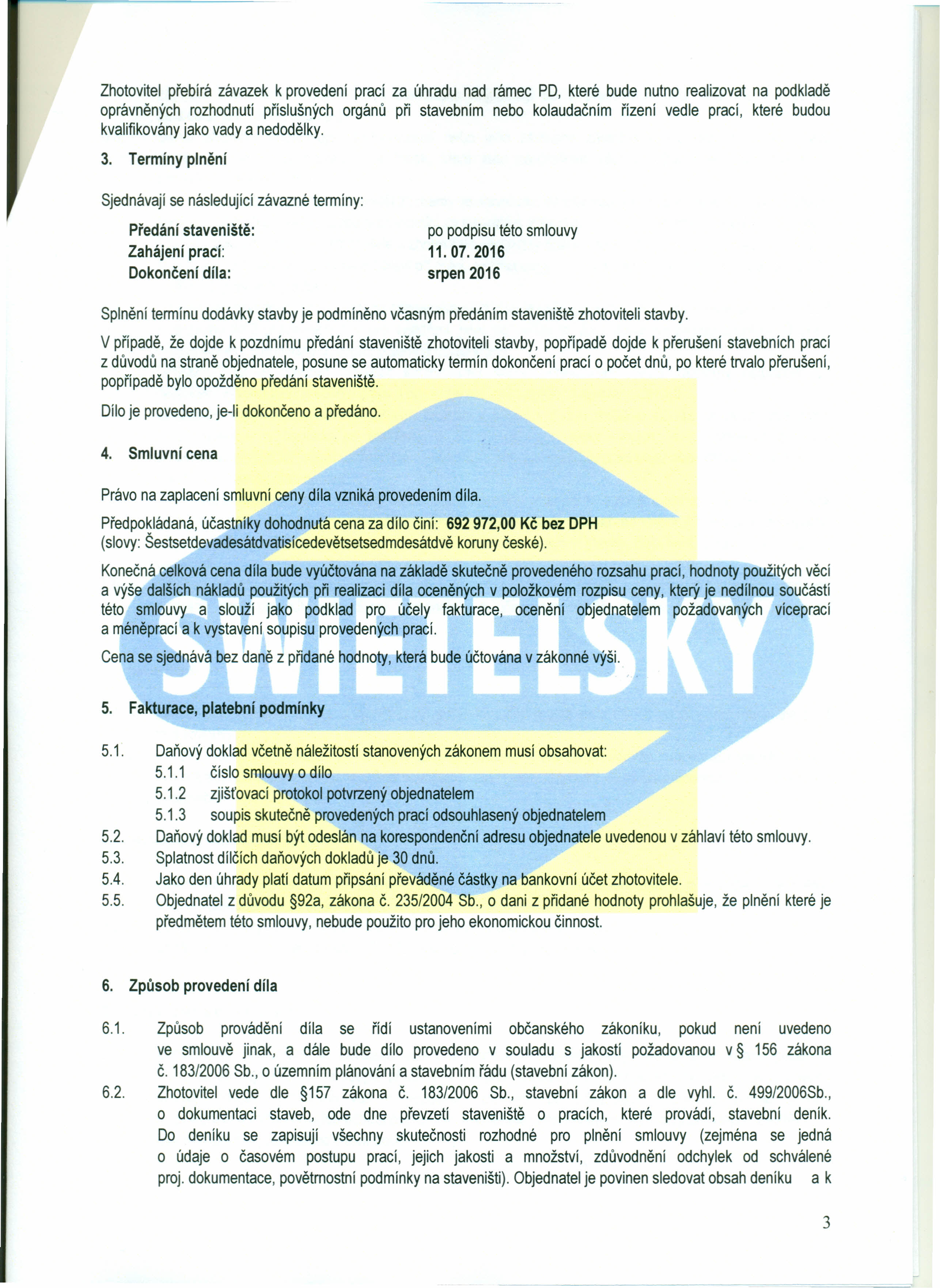 Zhotovitel přebírá závazek k provedení prací za úhradu nad rámec PO, které bude nutno realizovat na podkladě oprávněných rozhodnutí příslušných orgánů při stavebním nebo kolaudačním řízení vedle