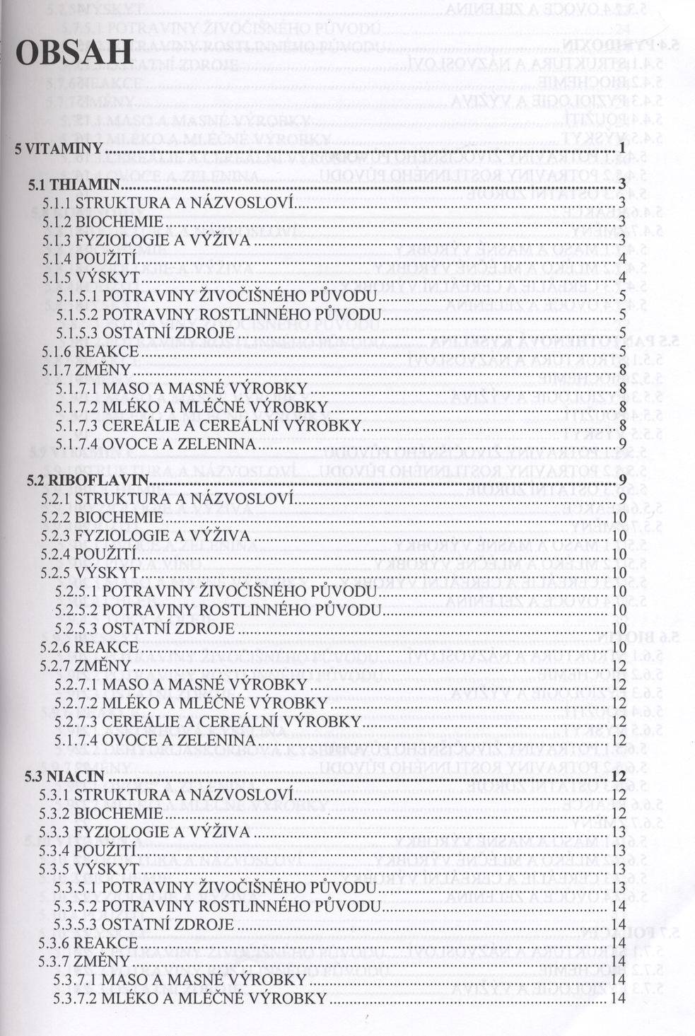 OBSAH 5 VITAM IN Y...1 5.1 T H IA M IN...З 5.1.1 STRUKTU RA A N Á Z V O S L O V Í... З 5.1.2 B IO C H E M IE... З 5.1.3 FY ZIO LO G IE A V Ý Ž IV A... З 5.1.4 PO U ŽITÍ...4 5.1.5 V Ý SK Y T...4 5.1.5.1 PO TRAVIN Y ŽIV O Č IŠN É H O PŮ V O D U.