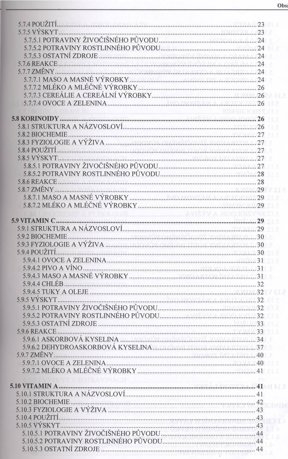 O bs: 5.7.4 POUŽITÍ...23 5.7.5 V Ý SK Y T...23 5.7.5.1 POTRAVINY ŽIV O Č IŠN É H O PŮ V O D U... 24 5.7.5.2 POTRAVINY R O STLIN N ÉH O PŮ V O D U... 24 5.7.5.3 OSTATNÍ Z D R O JE...24 5.7.6 R EA K CE.