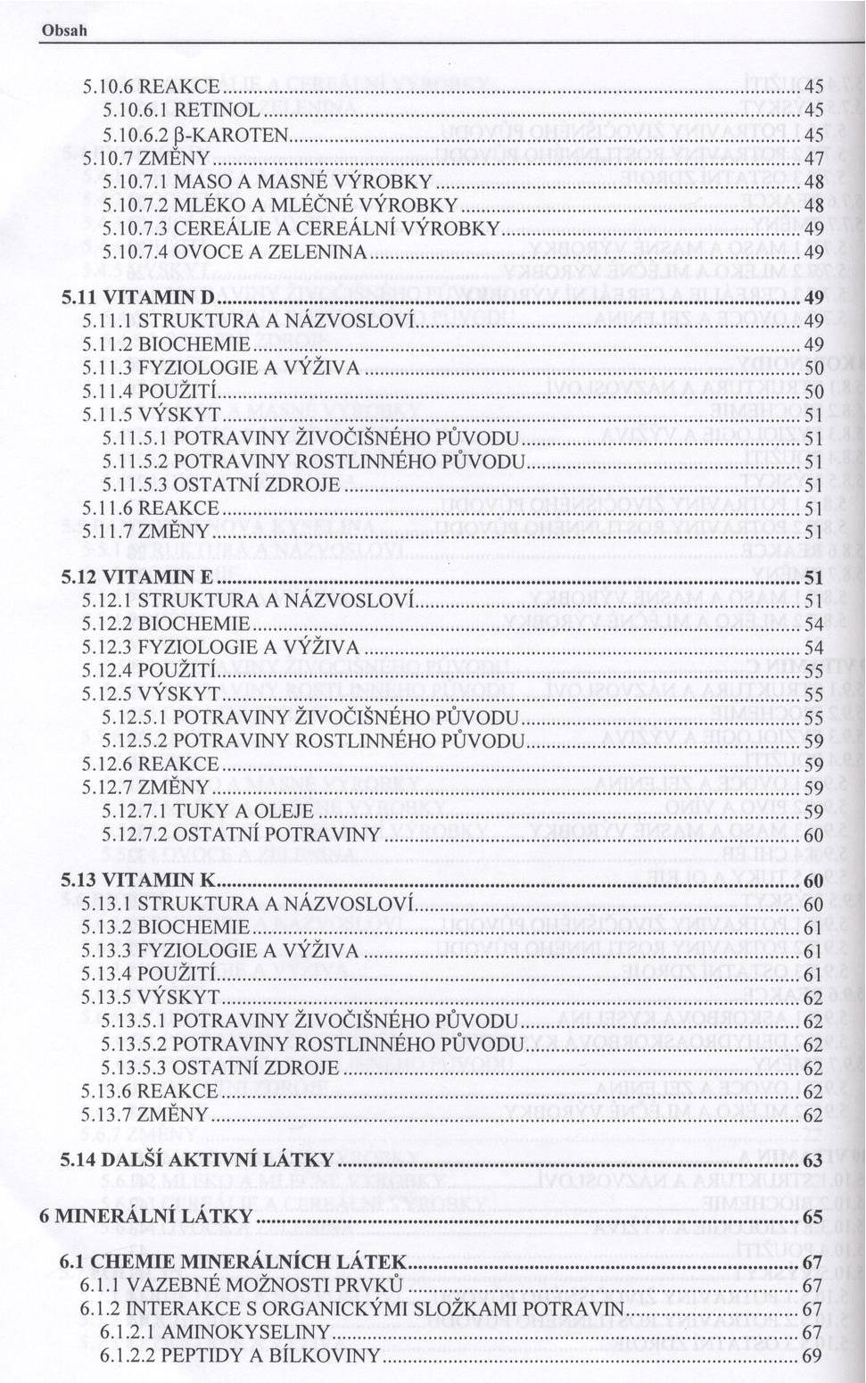 O bsah 5.10.6 R E A K C E...45 5.10.6.1 R E T IN O L...45 5.10.6.2 ß-K A R O T E N...45 5.10.7 Z M Ě N Y...47 5.10.7.1 M A SO A M A SN É V Ý R O B K Y...48 5.10.7.2 M L É K O A M L É Č N É V Ý R O B K Y.