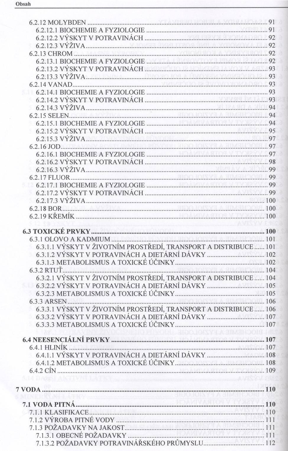 O b sah 6.2.12 M O L Y B D E N... 91 6.2.12.1 B IO C H EM IE A F Y Z IO L O G IE...91 6.2.12.2 V Ý SK Y T V PO T R A V IN Á C H...92 6.2.12.3 V Ý Ž IV A...92 6.2.13 