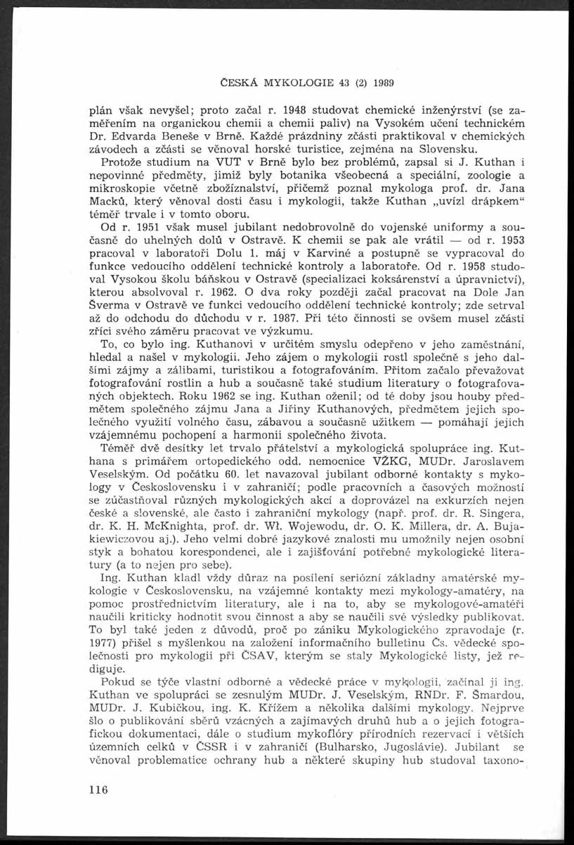 Č e s k á m y k o l o g i e 43 (2) 1989 plán však nevyšel; proto začal r. 1948 stu d o v at chem ické inženýrství (se zam ěřením na organickou chem ii a chemii paliv) na Vysokém učení technickém Dr.
