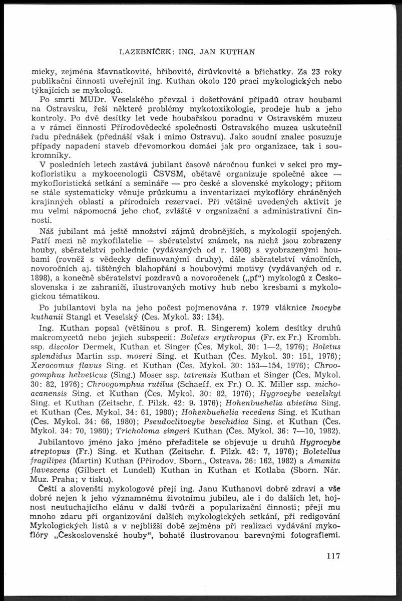 LAZEBNÍČEK: ING. JA N KUTHAN m icky, zejm éna šťavnatkovité, hřibovité, čirůvkovité a břichatky. Za 23 roky publikační činnosti uveřejnil ing.