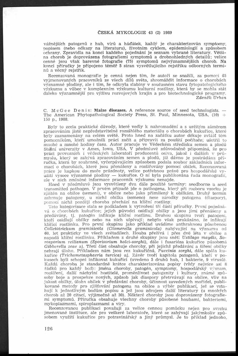 I Č e sk á m y k o l o g i e 43 (2) 1989 vážnějších patogenů z hub, virů a háďátek, každý je charakterizován symptomy, popisem (nebo odkazy na literaturu), životním cyklem, epidemiologií a způsobem