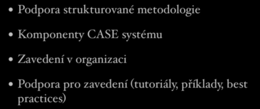 Hodnocení CASE systémů Podpora strukturované metodologie Komponenty CASE systému