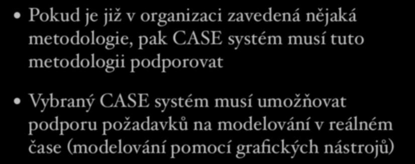 Podpora strukturované metodologie Pokud je již v organizaci zavedená nějaká metodologie, pak CASE systém musí tuto metodologii