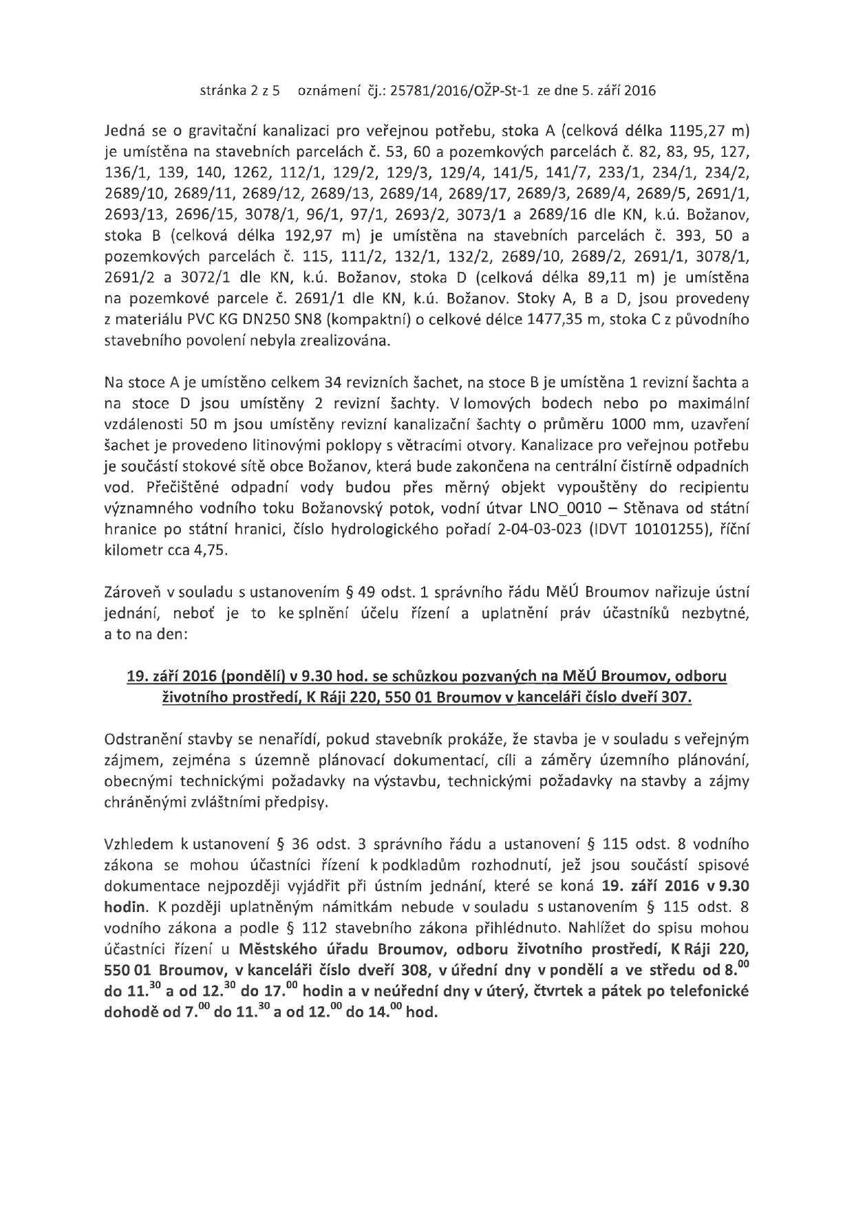 stránka 2 z 5 oznámení čj.: 25781/2016/OŽP-St-l ze dne 5. září 2016 Jedná se o gravitační kanalizaci pro veřejnou potřebu, stoka A (celková délka 1195,27 m) je umístěna na stavebních parcelách č.