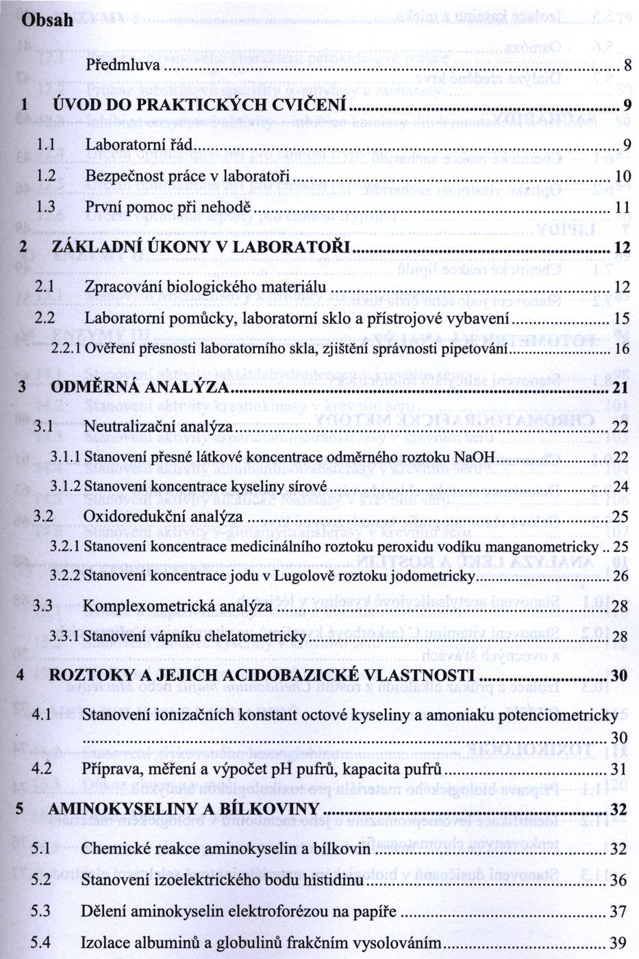 Obsah Předm luva...8 1 ÚVOD DO PRAKTICKÝCH C V IČ E N Í...9 1.1 Laboratorní řád... 9 1.2 Bezpečnost práce v laboratoři...10 1.3 První pomoc při nehodě...11 2 ZÁKLADNÍ ÚKONY V LABO RATO ŘI... 12 2.