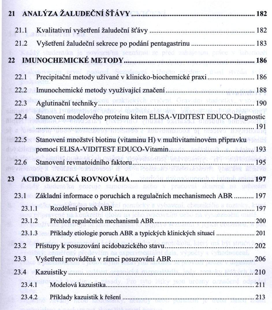 21 ANALÝZA ŽALUDEČNÍ ŠŤ Á V Y...182 21.1 Kvalitativní vyšetření žaludeční šťá v y...182 21.2 Vyšetření žaludeční sekrece po podání pentagastrinu... 183 22 IM UNOCHEM ICKÉ M ETO DY...186 22.