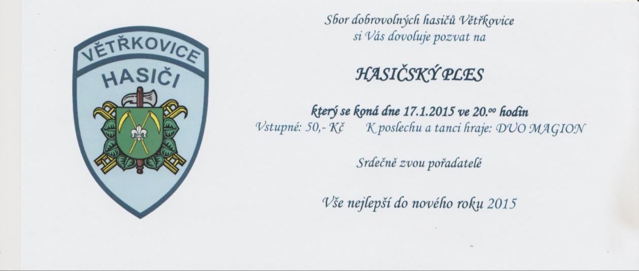 Zastupitelé obce Vás srdečně zvou na ** XX. OBECNÍ PLES ** který se uskuteční v sobotu 24. 1. 2015 od 20:00 v prostorách KD Větřkovice.