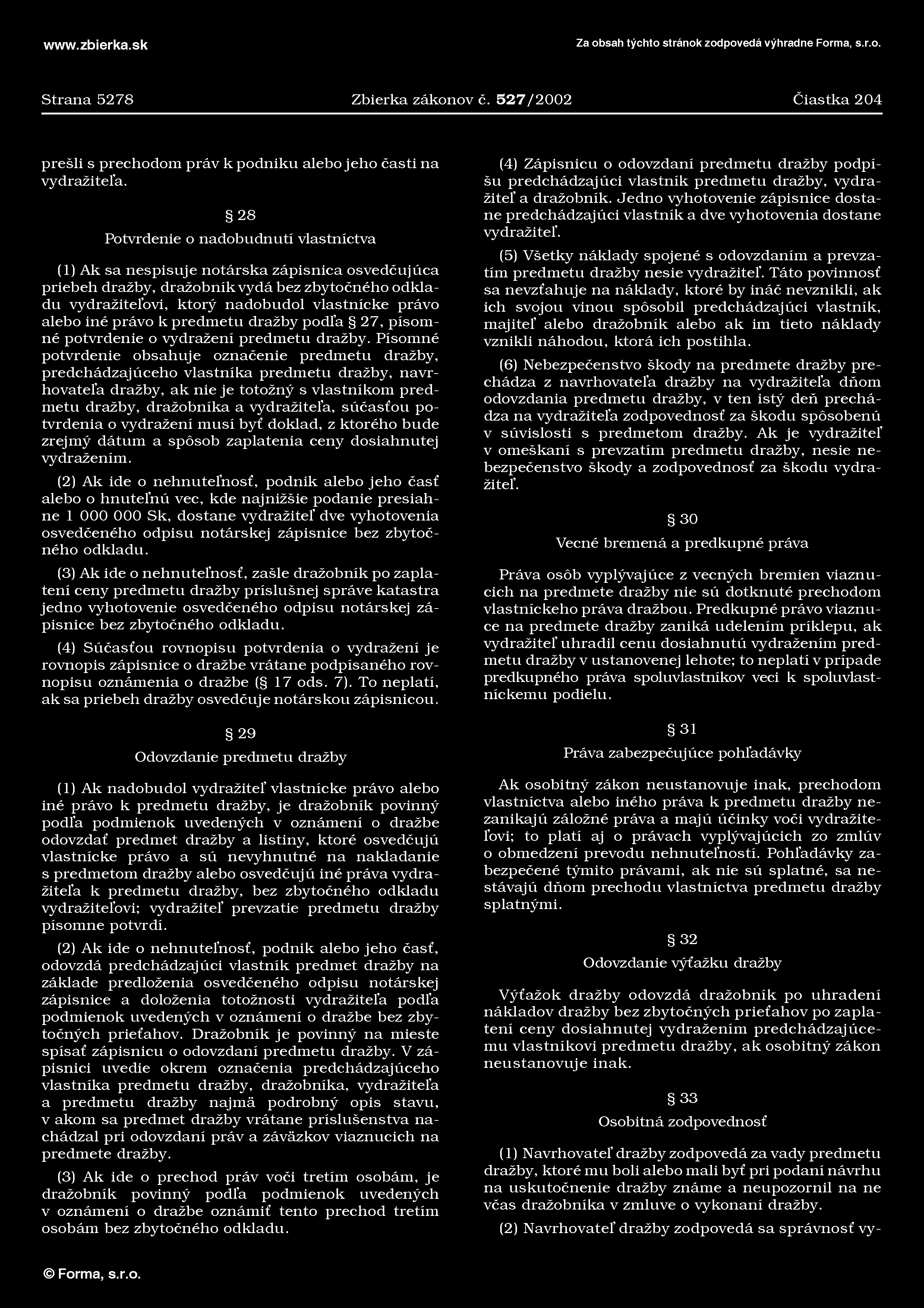 Strana 5278 Zbierka zákonov č. 5 2 7 /2002 Čiastka 204 prešli s prechodom práv k podniku alebo jeho časti na vydražiteľa.