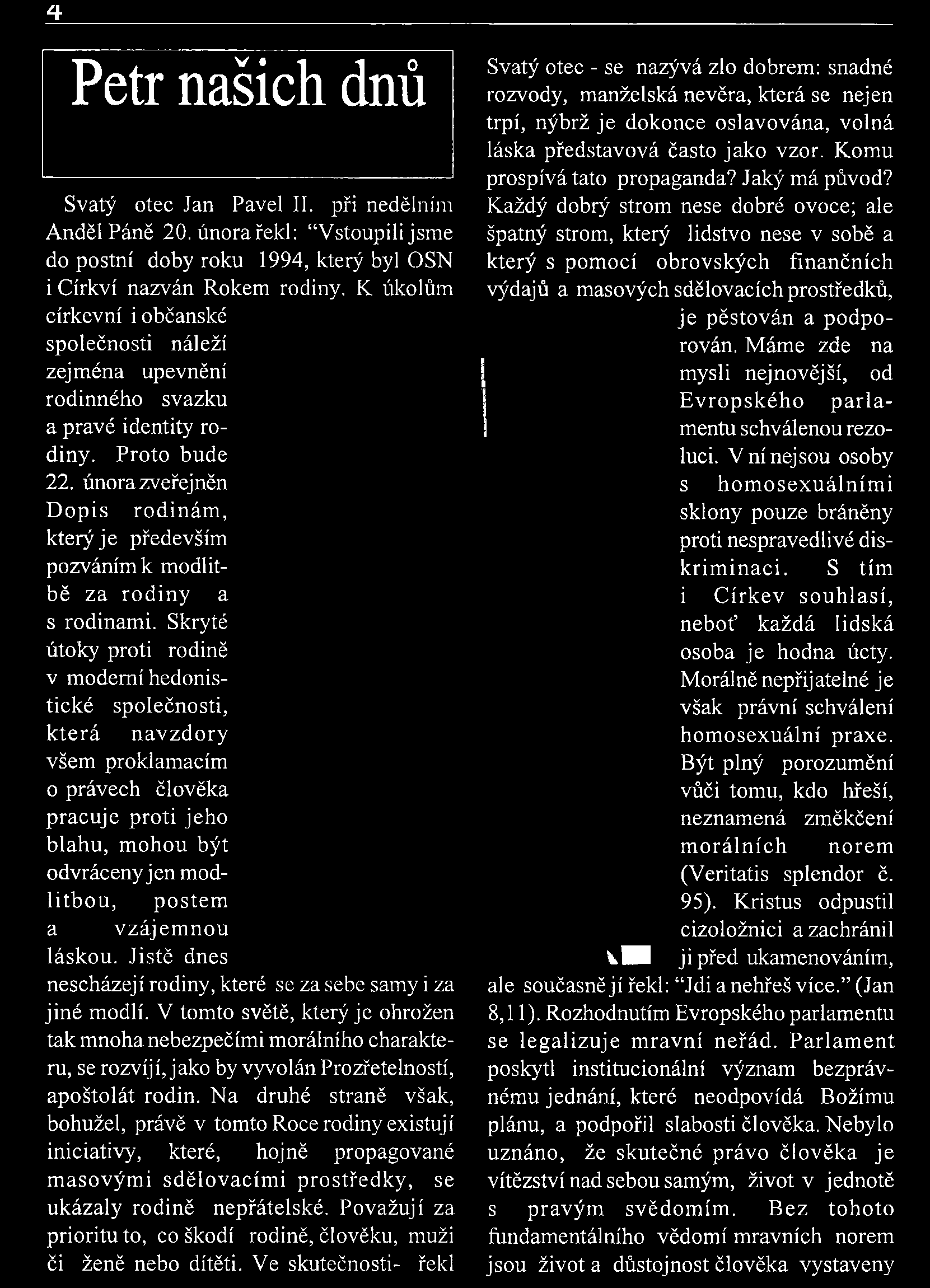 Petr našich dnů Svatý otec Jan Pavel II. při nedělním A nděl Páně 20. únorařekl: Vstoupili jsm e do postní doby roku 1994, který byl OSN i Církví nazván Rokem rodiny.