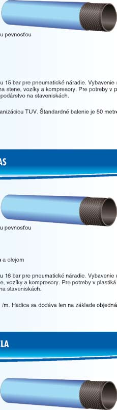 AEROTEC PVC FLEX Vysoko ohybná hadica pre tlakový vzduch C až + C : 1 Polyesterový oplet s vysokou pevnos ou PVC èierne PVC modré Doprava stlaèeného vzduchu 1 bar pre pneumatické náradie.