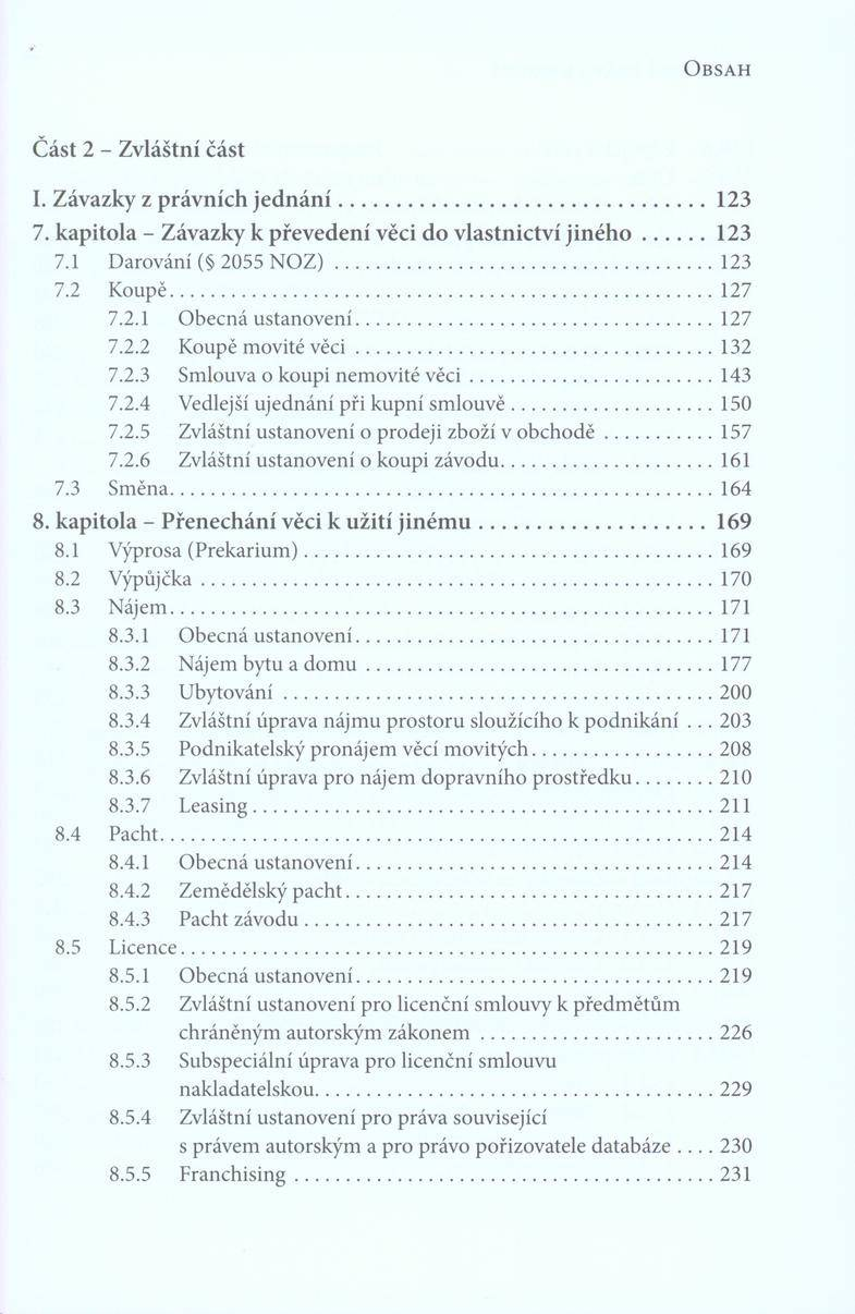 O b s a h Č á s t 2 - Z v lá š tn í č á st I. Z á v a z k y z p r á v n íc h j e d n á n í... 123 7. k a p ito la - Z á v a z k y к p ř e v e d e n í v ě c i d o v la s tn ic tv í j i n é h o 123 7.