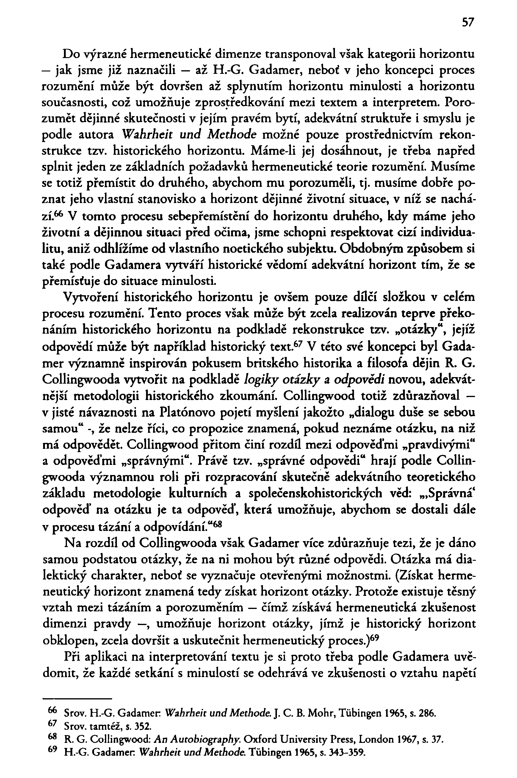 57 Do výrazné hermeneutické dimenze transponoval však kategorii horizontu jak jsme již naznačili až H.-G.