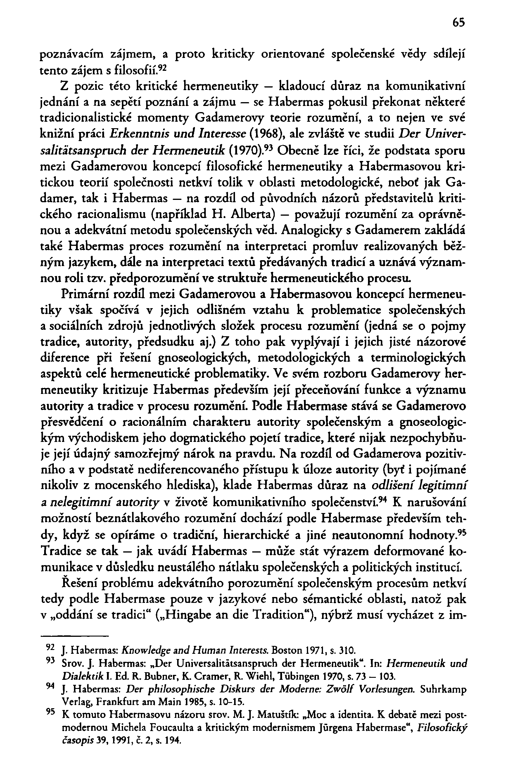 65 poznávacím zájmem, a proto kriticky orientované společenské vědy sdílejí tento zájem s filosofií.