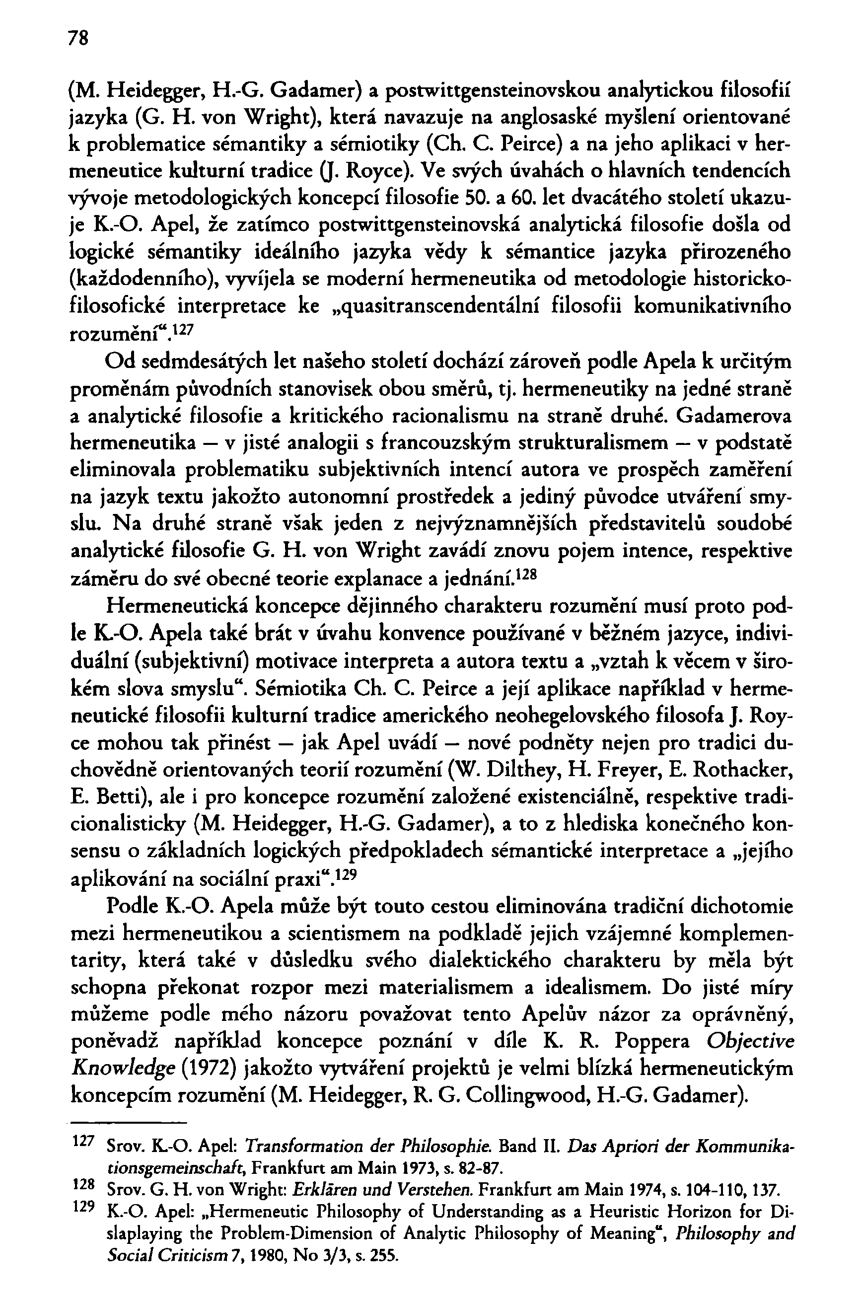 78 (M. Heidegger, H.-G. Gadamer) a postwittgensteinovskou analytickou filosofií jazyka (G. H. von Wright), která navazuje na anglosaské myšlení orientované k problematice sémantiky a sémiotiky (Ch. C.