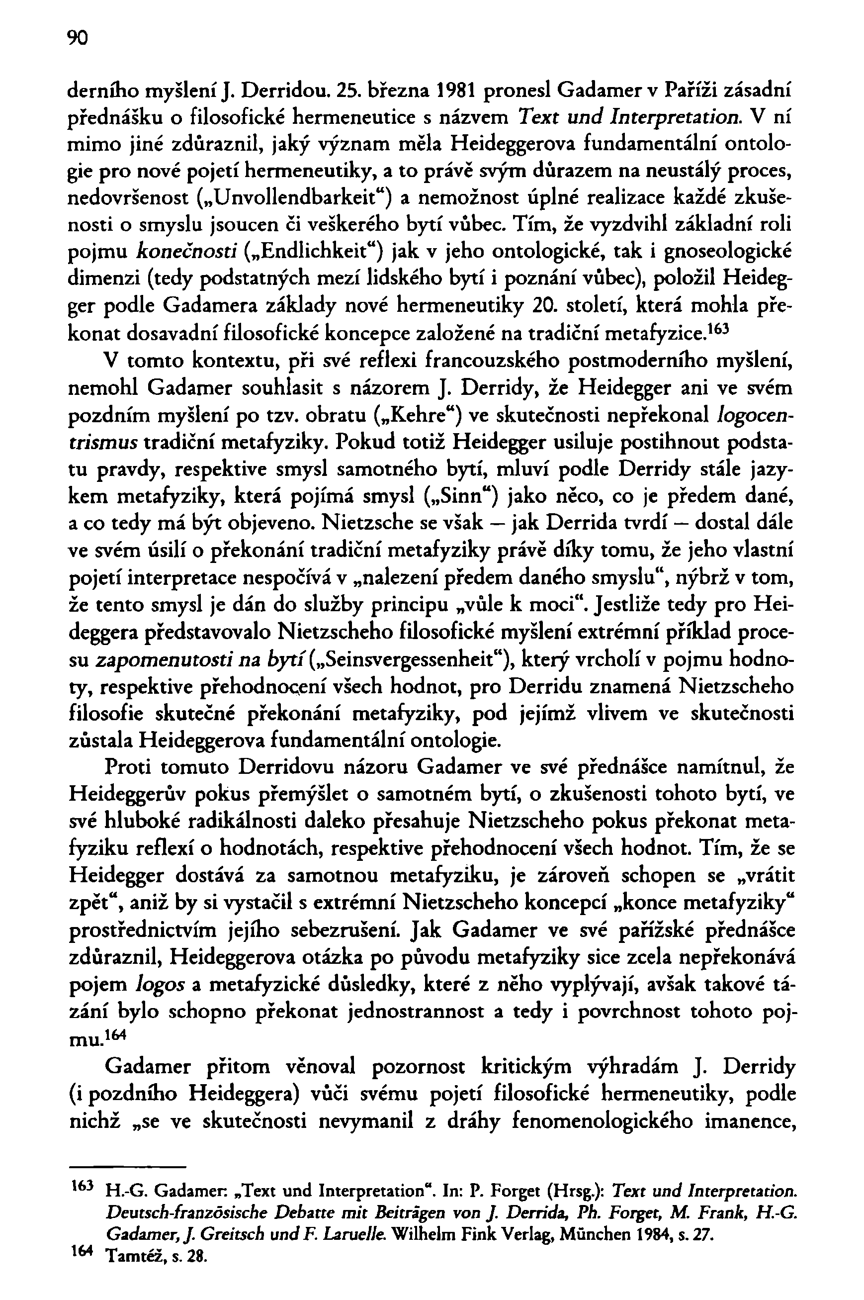 90 dernůso myšlení J. Derridou. 25. března 1981 pronesl Gadamerv Paříži zásadní přednášku o filosofické hermeneutice s názvem Text und Interpretation.