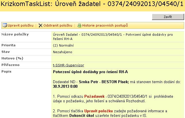 4.1.3 Potvrzení dodávky z ND Popis procesu: Supervizor z úřadu žadatele, jež vložil požadavek na VZ, potvrdí výsledek dodávky z ND, pro níž bylo použito RH nebo řešení mimo IS s přílohou.