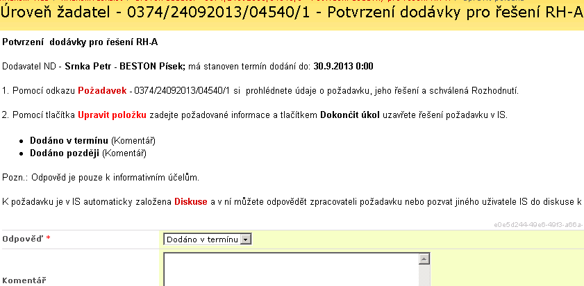 Odpověď volba Dodáno v termínu se použije při dodání v požadovaném termínu volba Dodáno později se použije při zpoždění dodávky mimo termín Nyní se potvrzují i řešení pouze s přílohou (tzv.