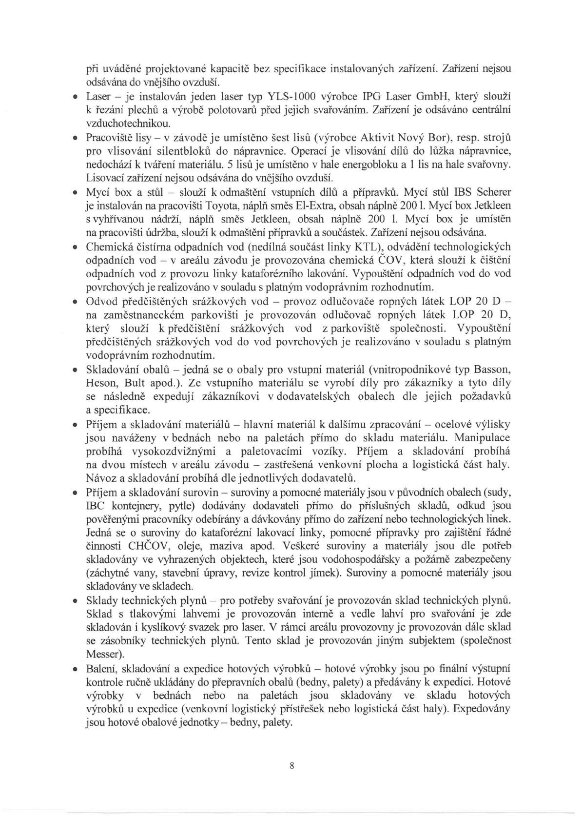 při uváděné projektované kapacitě bez specifikace instalovaných zařízení. Zařízení nejsou odsávána do vnějšího ovzduší.