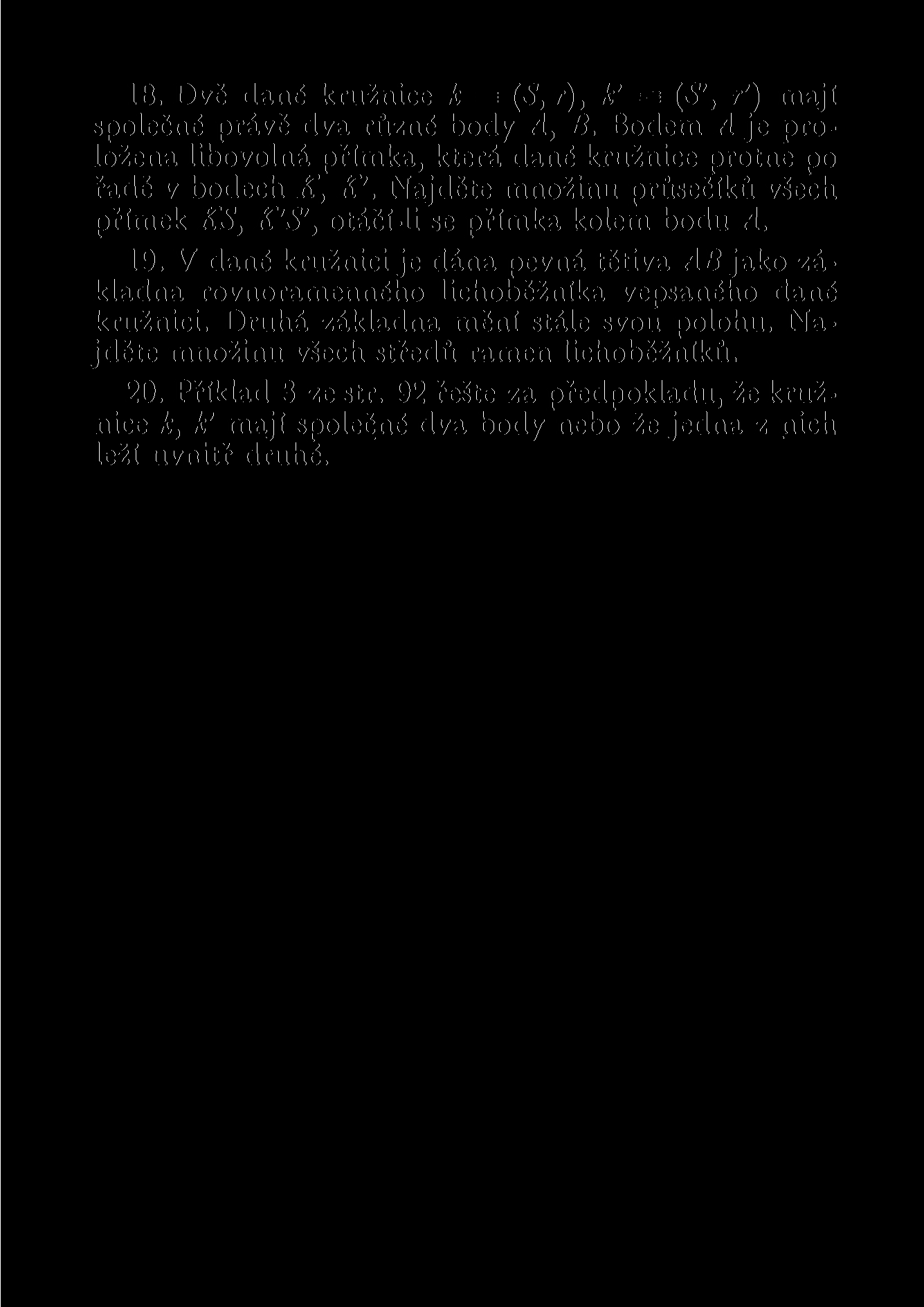 18. Dvě dané kružnice k = (S, r), k' E= (S\ r') mají společné právě dva různé body A, B. Bodem A je proložena libovolná přímka, která dané kružnice protne po řadě v bodech K, K'.