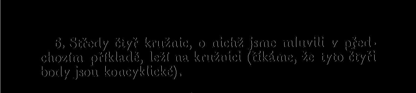 6. Středy čtyř kružnic, o nichž jsme mluvili v předchozím příkladě, leží na kružnici (říkáme, že tyto čtyři body jsou koncyklické). Obr. 19 Důkaz (obr. 19).