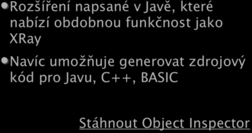 Object inspector Rozšíření napsané v Javě, které nabízí obdobnou funkčnost jako XRay