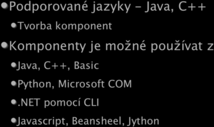 UNO Podporované jazyky - Java, C++ Tvorba komponent Komponenty je možné používat z