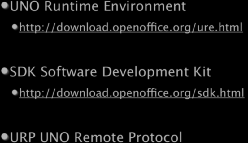 URE, SDK, URP UNO Runtime Environment http://download.openoffice.org/ure.