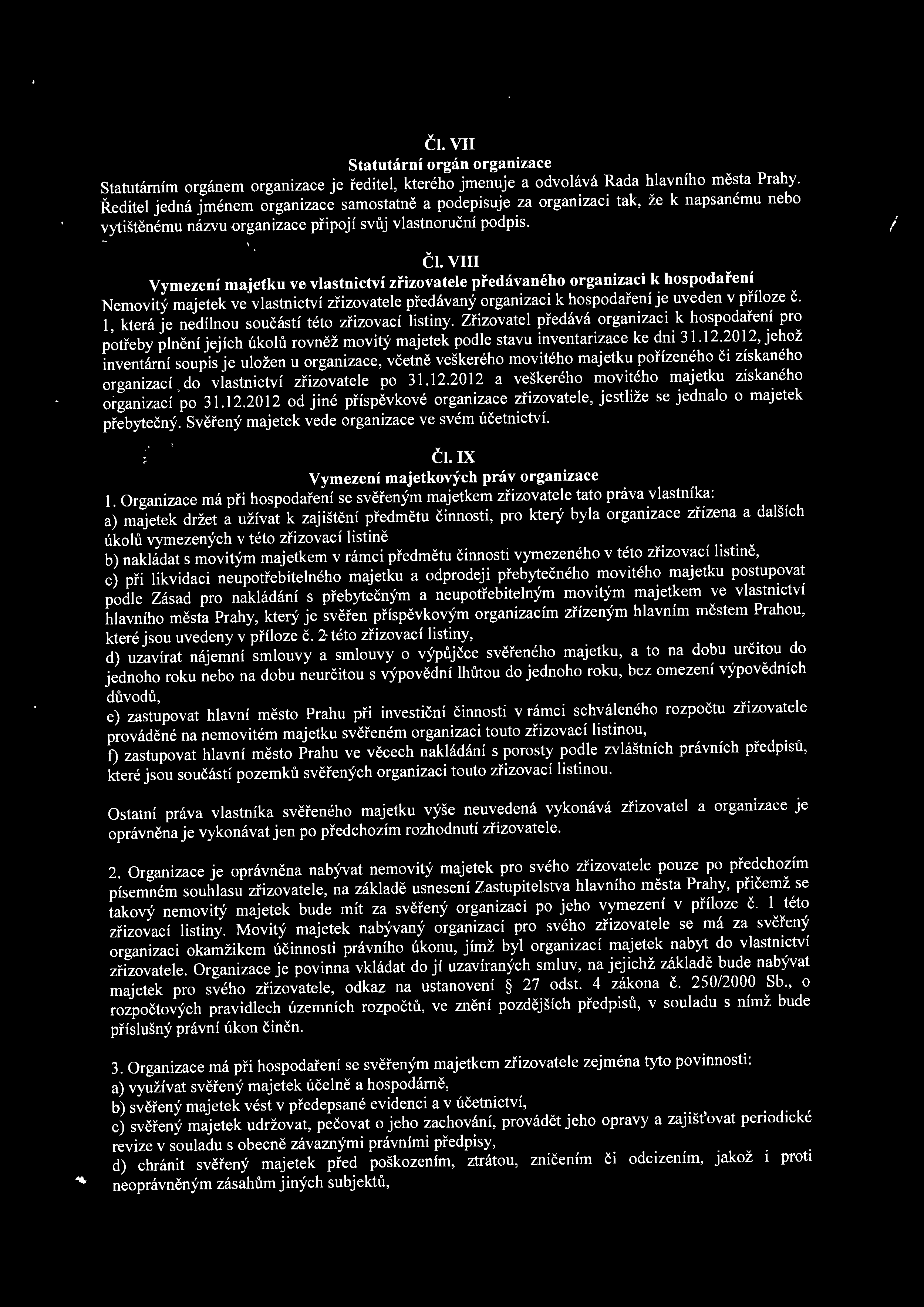 Čl. V Statutární orgán organizace Statutárním orgánem organizace je ředitel, kterého jmenuje a odvolává Rada hlavního města Prahy.