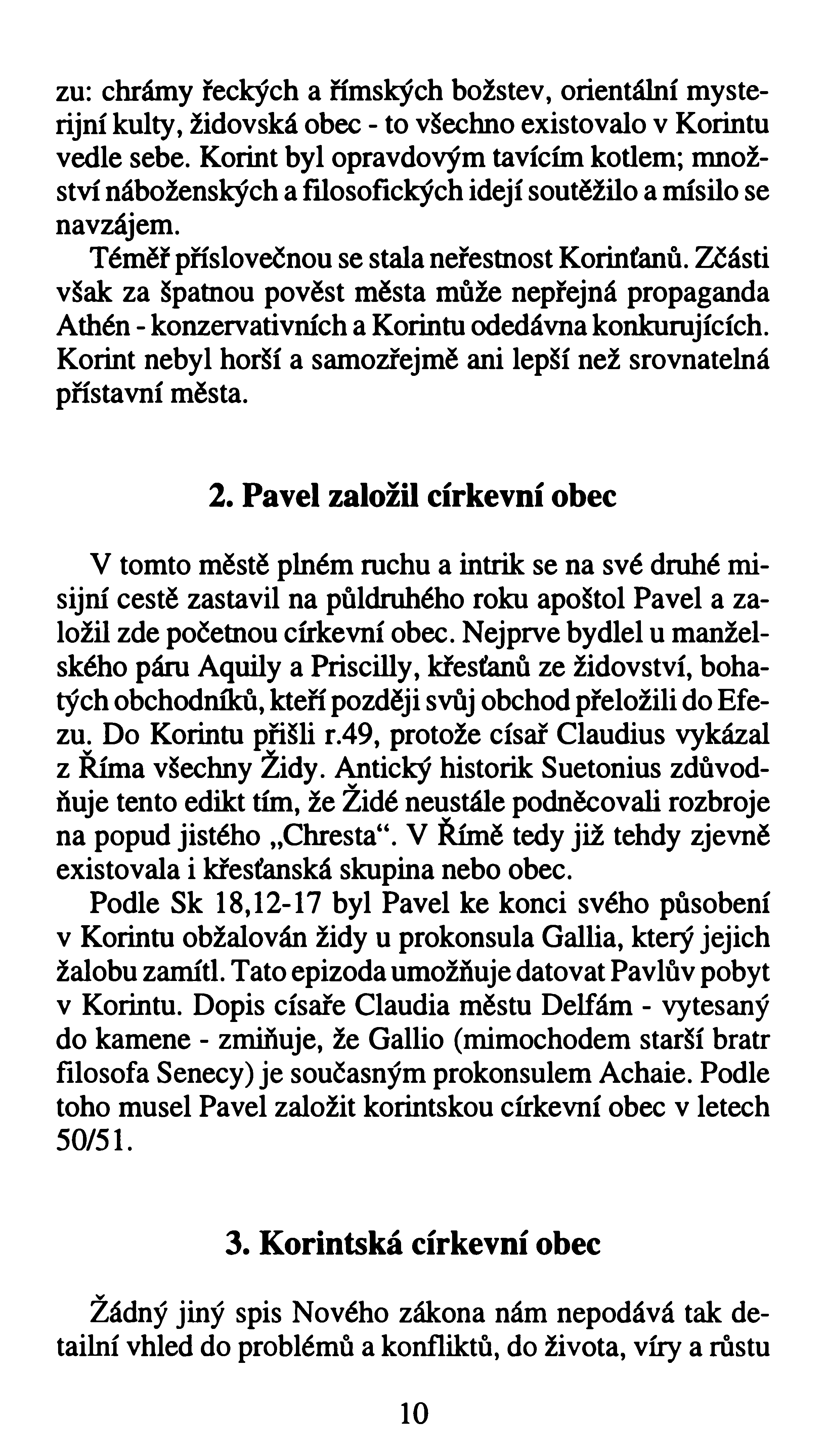 zu: chrámy řeckých a římských božstev, orientální mysterijní kulty, židovská obec - to všechno existovalo v Korintu vedle sebe.