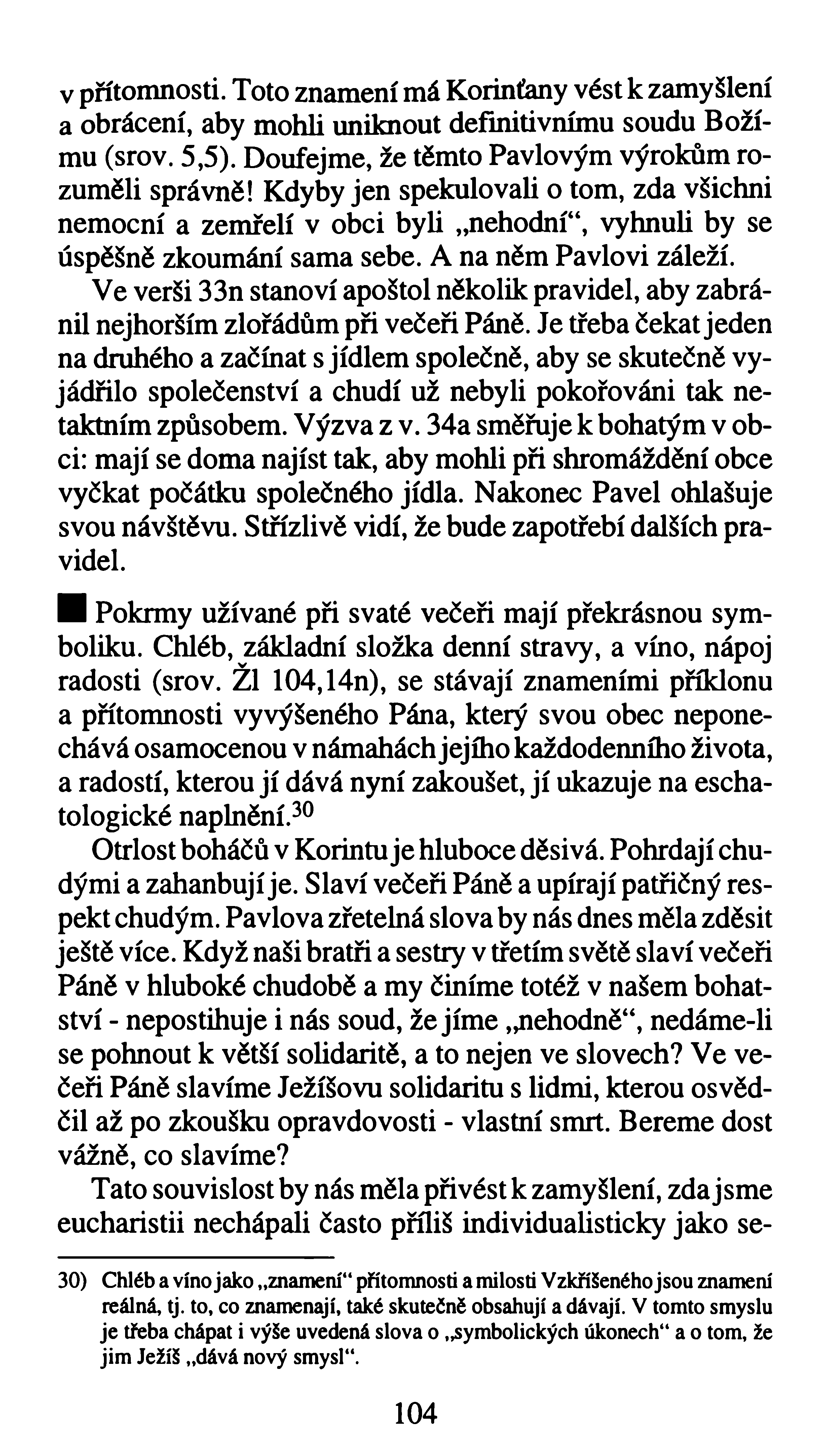 v přítomnosti. Toto znamení má Korinťany vést k zamyšlení a obrácení, aby mohli uniknout definitivnímu soudu Božímu (srov. 5,5). Doufejme, že těmto Pavlovým výrokům rozuměli správně!