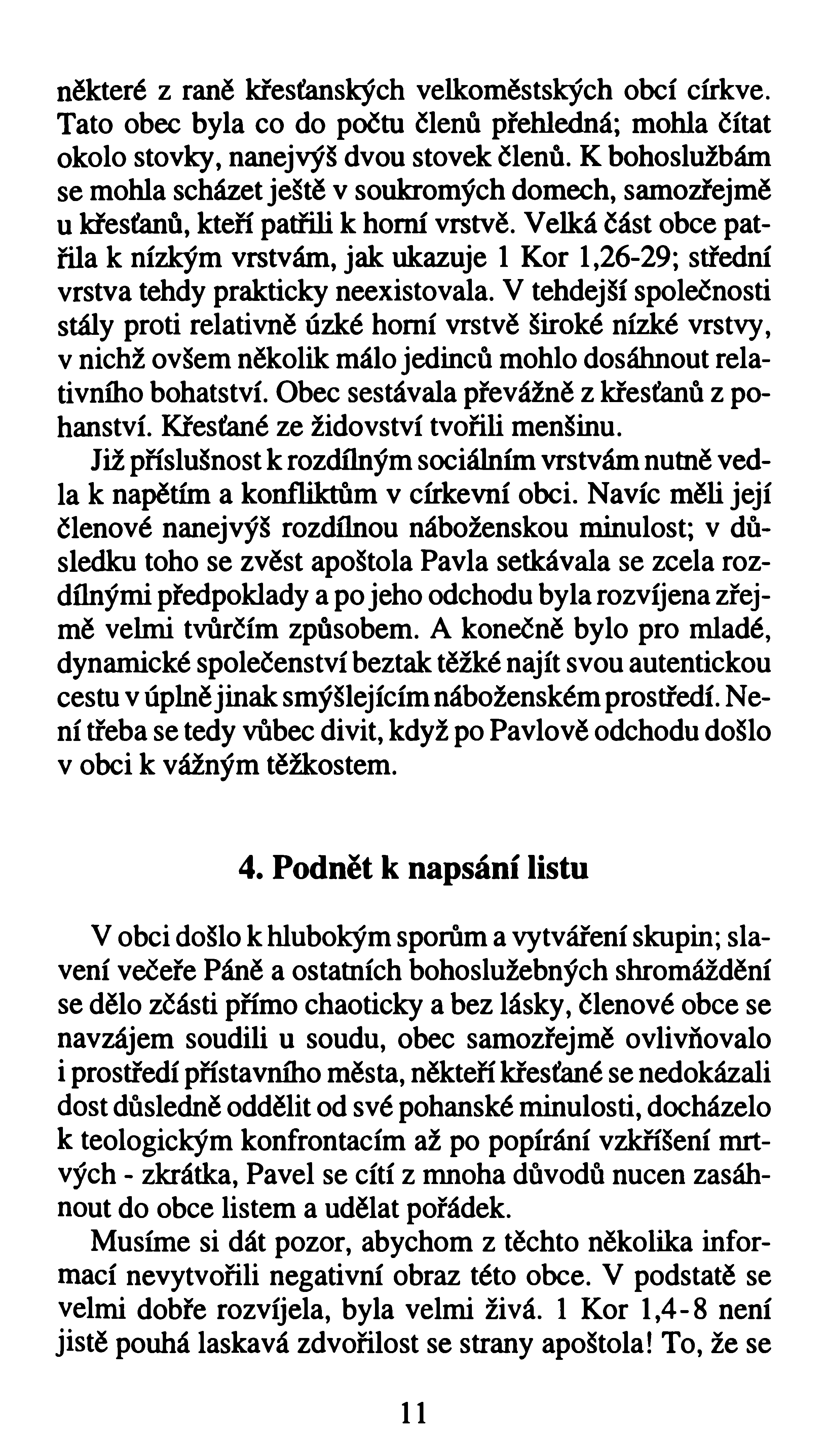 některé z raně křesťanských velkoměstských obcí církve. Tato obec byla co do počtu členů přehledná; mohla čítat okolo stovky, nanejvýš dvou stovek členů.