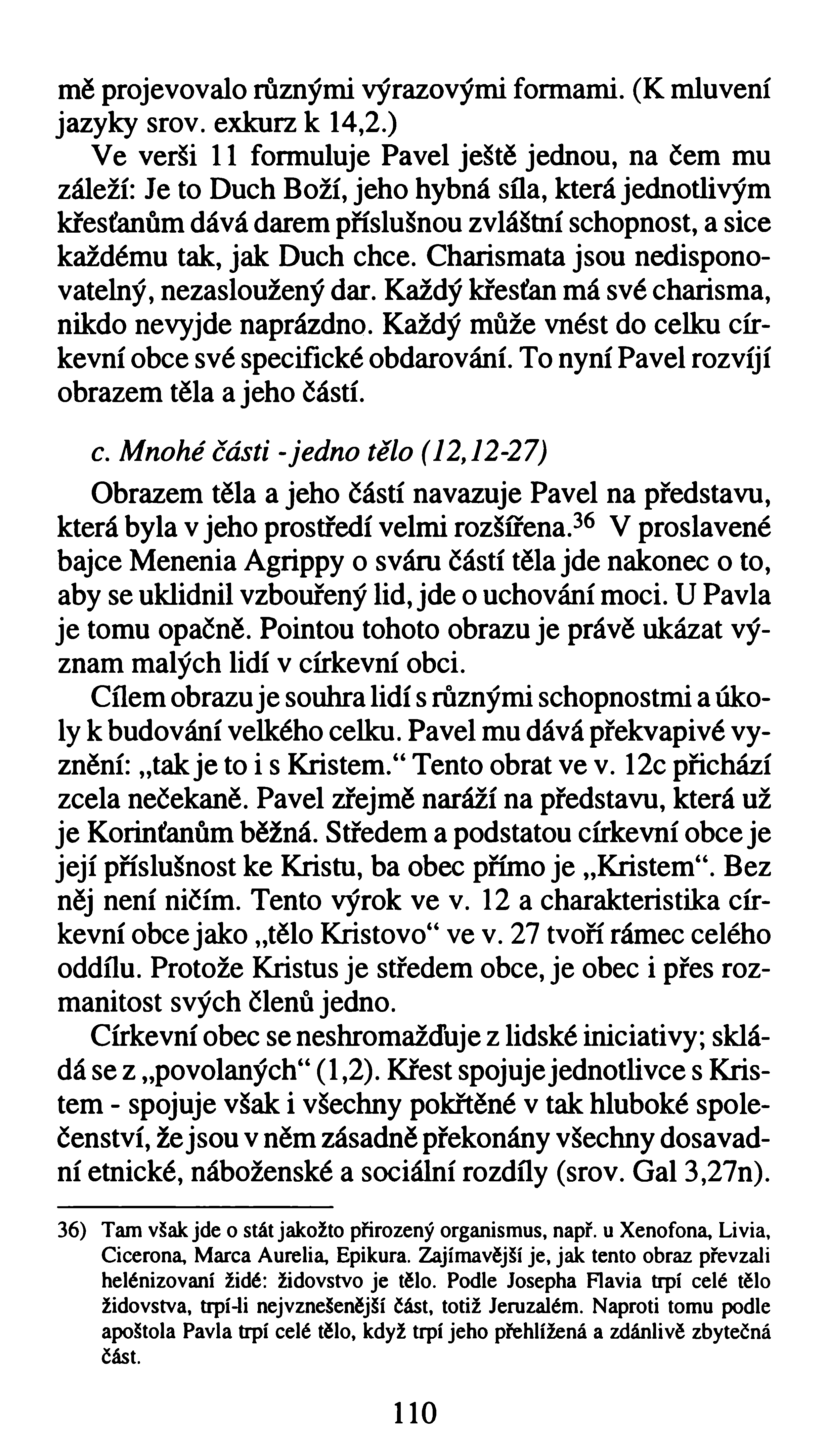 mě projevovalo různými výrazovými formami. (K mluvení jazyky srov. exkurz k 14,2.