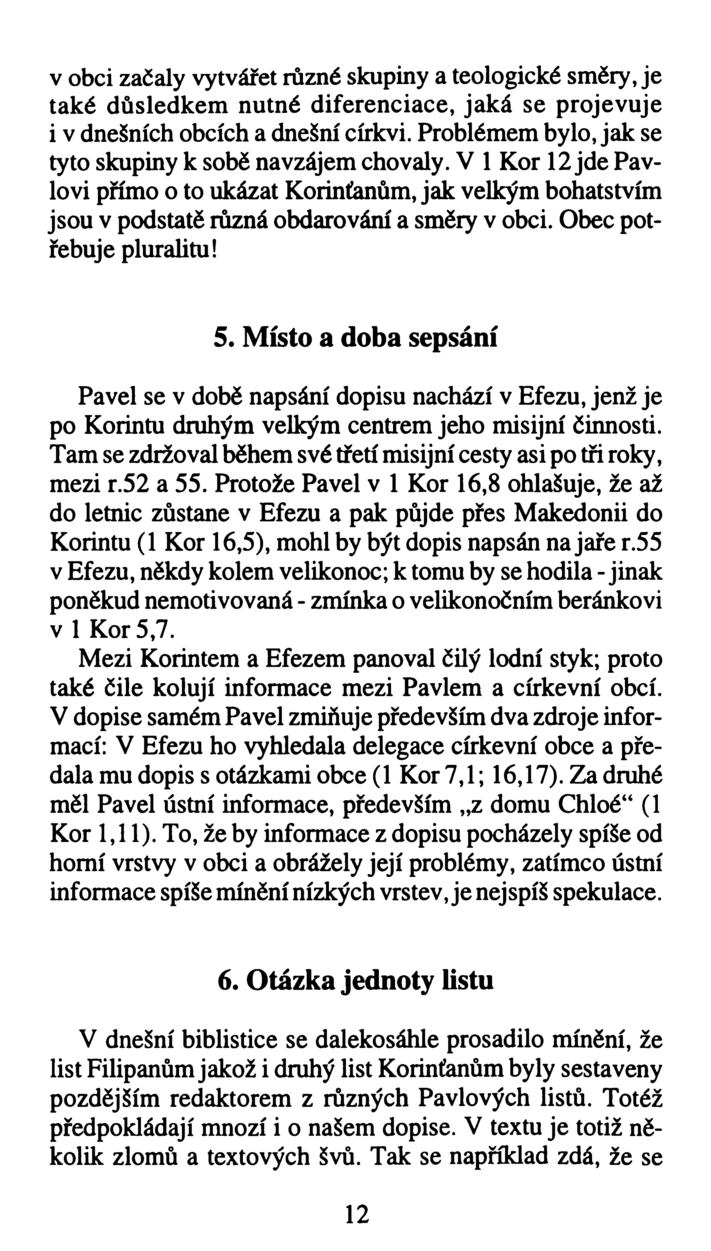 v obci začaly vytvářet různé skupiny a teologické směry, je také důsledkem nutné diferenciace, jaká se projevuje i v dnešních obcích a dnešní církvi.