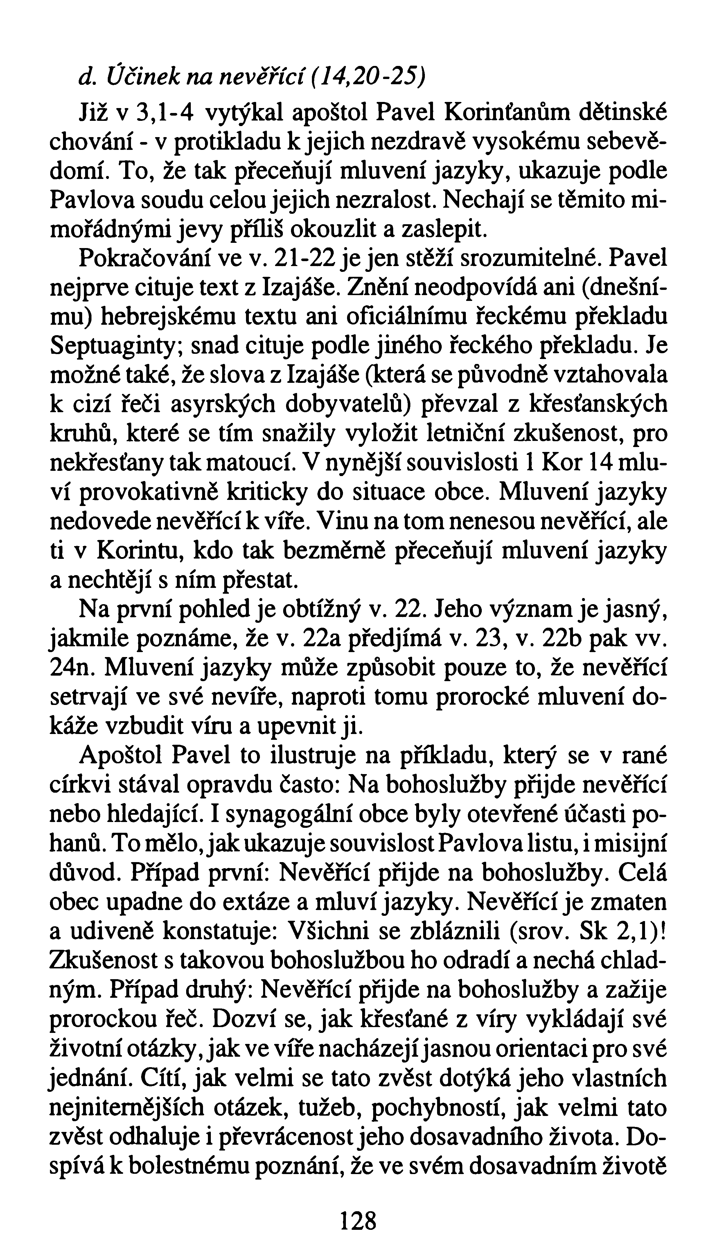 d. Účinek na nevěřící (14,20-25) Již v 3,1-4 vytýkal apoštol Pavel Korinťanům dětinské chování - v protikladu k jejich nezdravě vysokému sebevědomí.