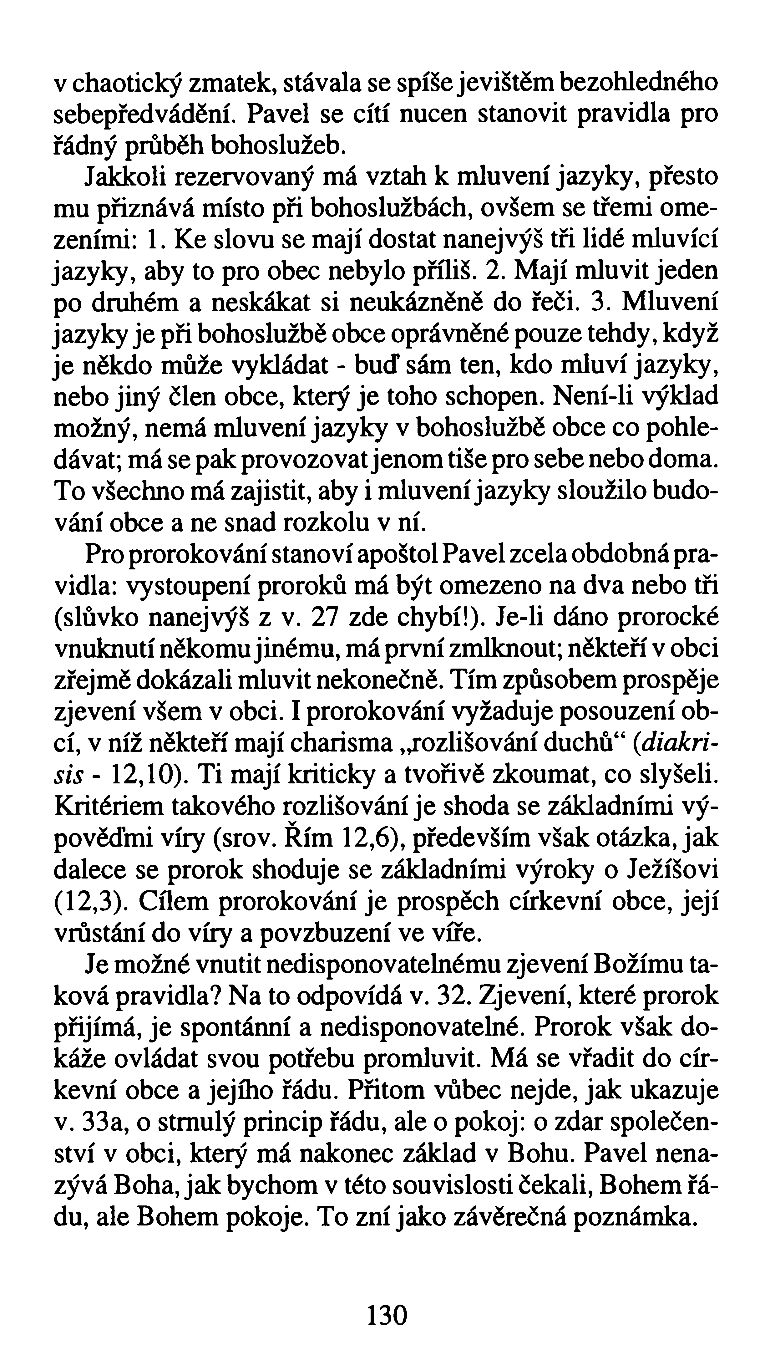 v chaotický zmatek, stávala se spíše jevištěm bezohledného sebepředvádění. Pavel se cítí nucen stanovit pravidla pro řádný průběh bohoslužeb.