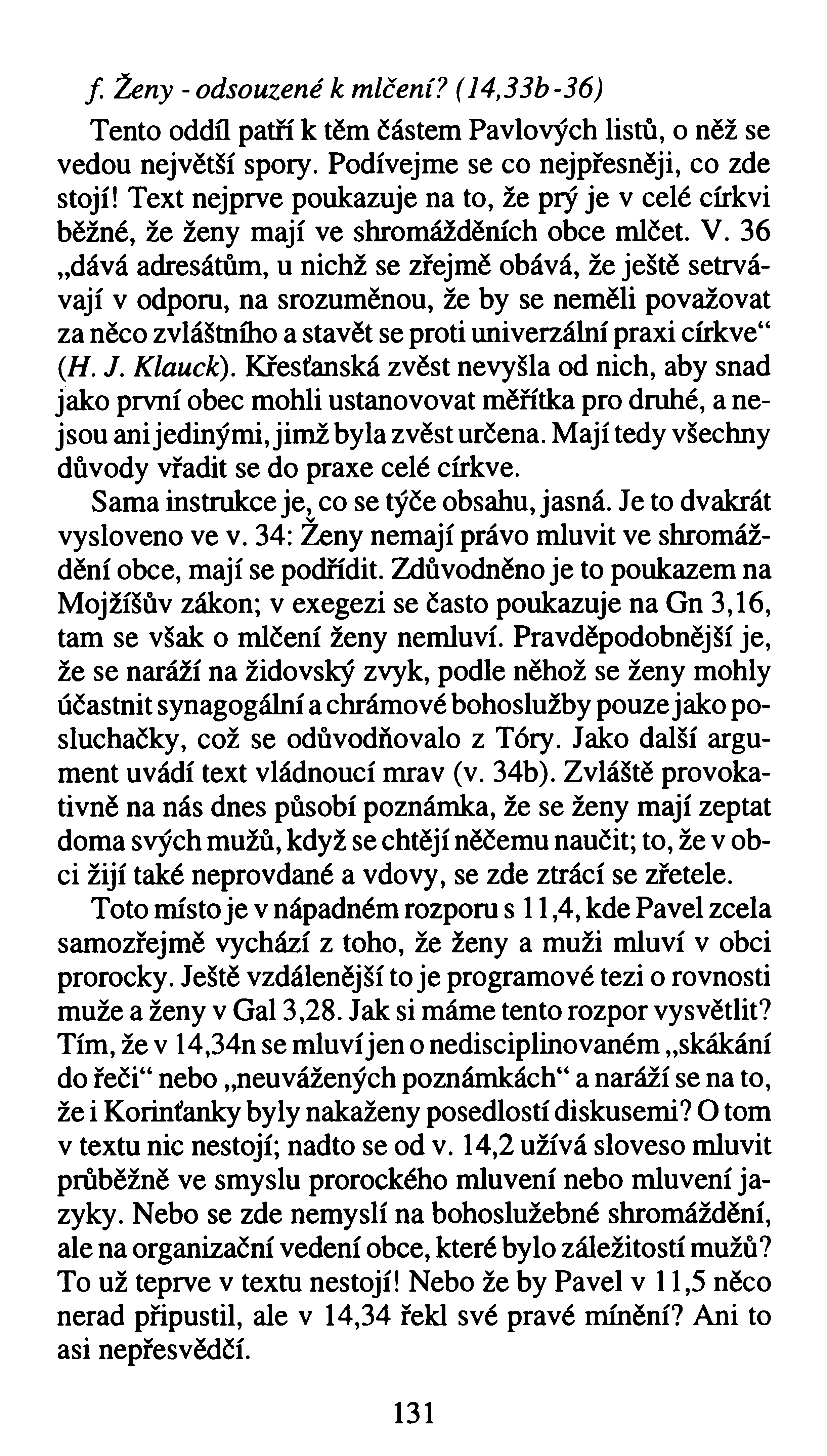 f. Ženy - odsouzené k mlčení? (14,33b-36) Tento oddíl patří k těm částem Pavlových listů, o něž se vedou největší spory. Podívejme se co nejpřesněji, co zde stojí!