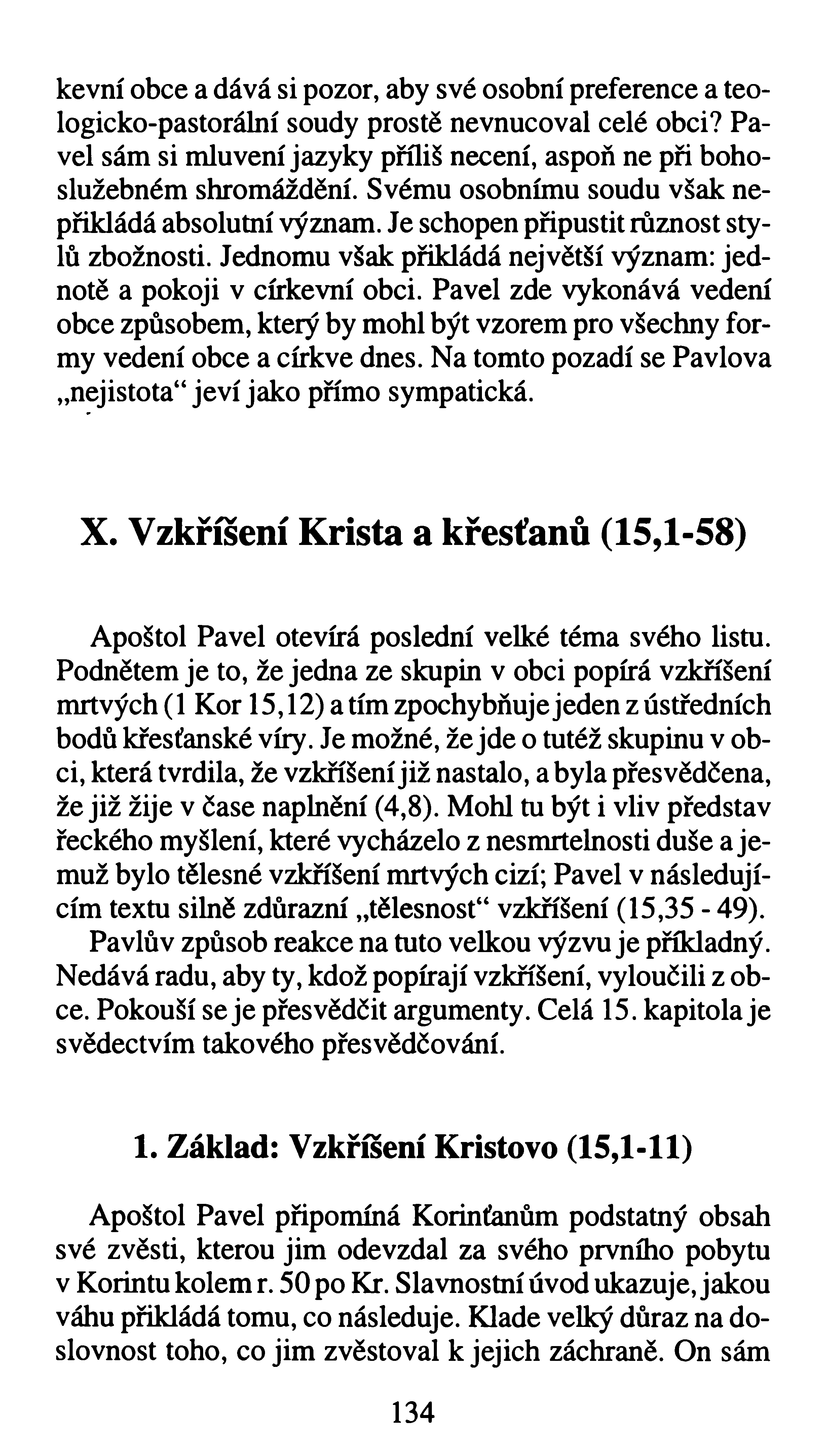 kevní obce a dává si pozor, aby své osobní preference a teologicko-pastorální soudy prostě nevnucoval celé obci? Pavel sám si mluvení jazyky příliš necení, aspoň ne při bohoslužebném shromáždění.