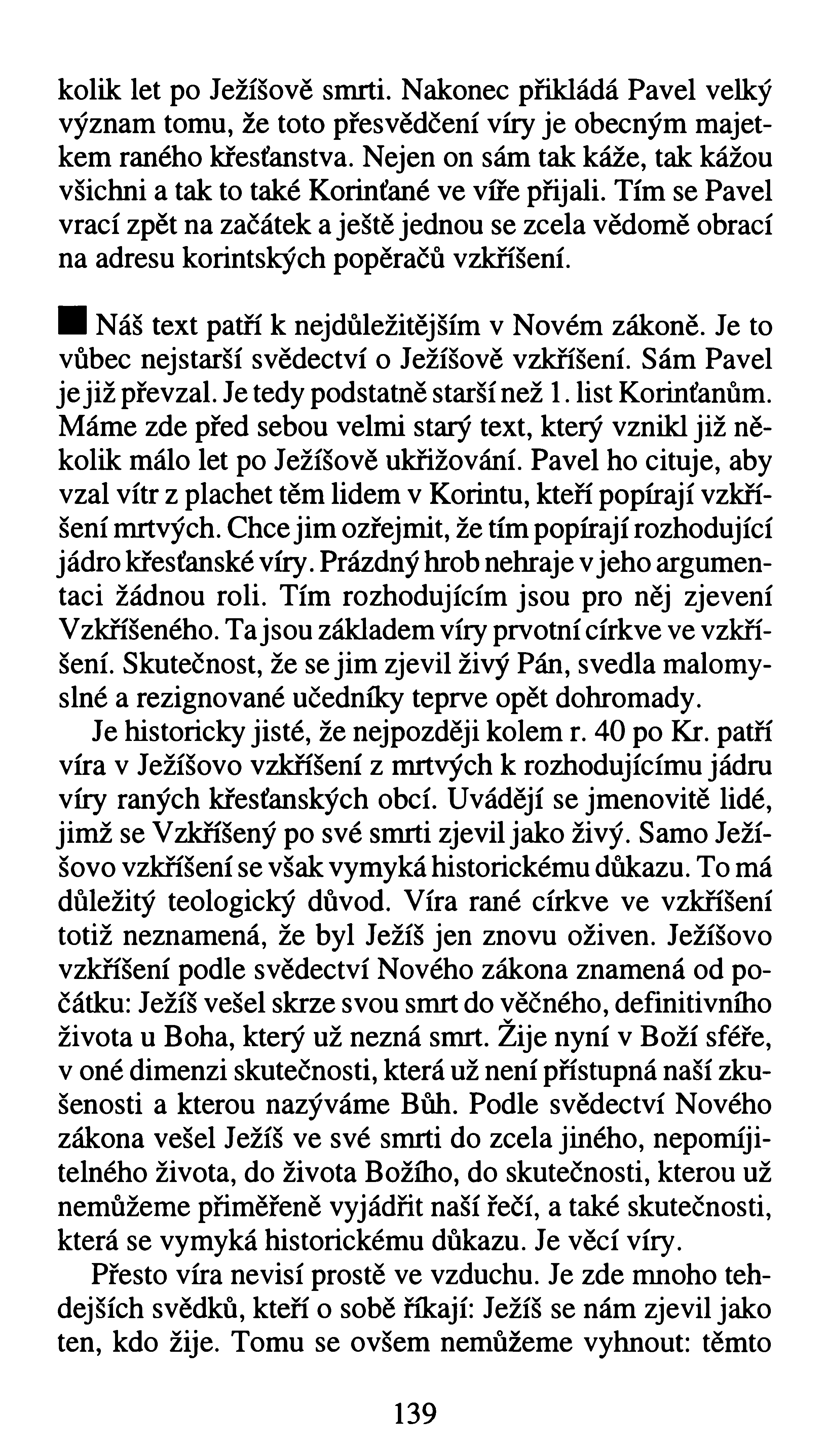 kolik let po Ježíšově smrti. Nakonec přikládá Pavel velký význam tomu, že toto přesvědčení víry je obecným majetkem raného křesťanstva.