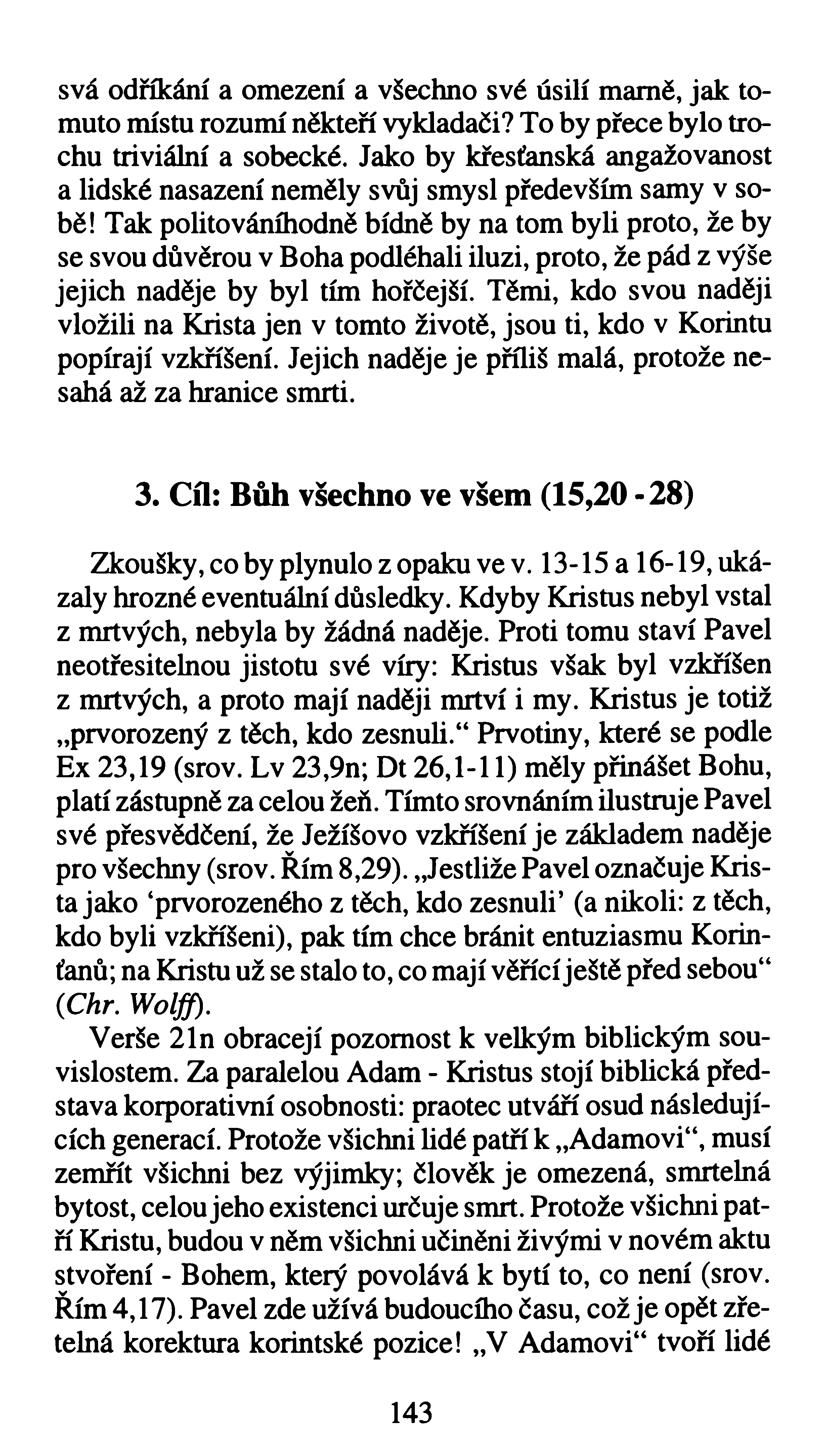 svá odříkání a omezení a všechno své úsilí mamě, jak tomuto místu rozumí někteří vykladači? To by přece bylo trochu triviální a sobecké.