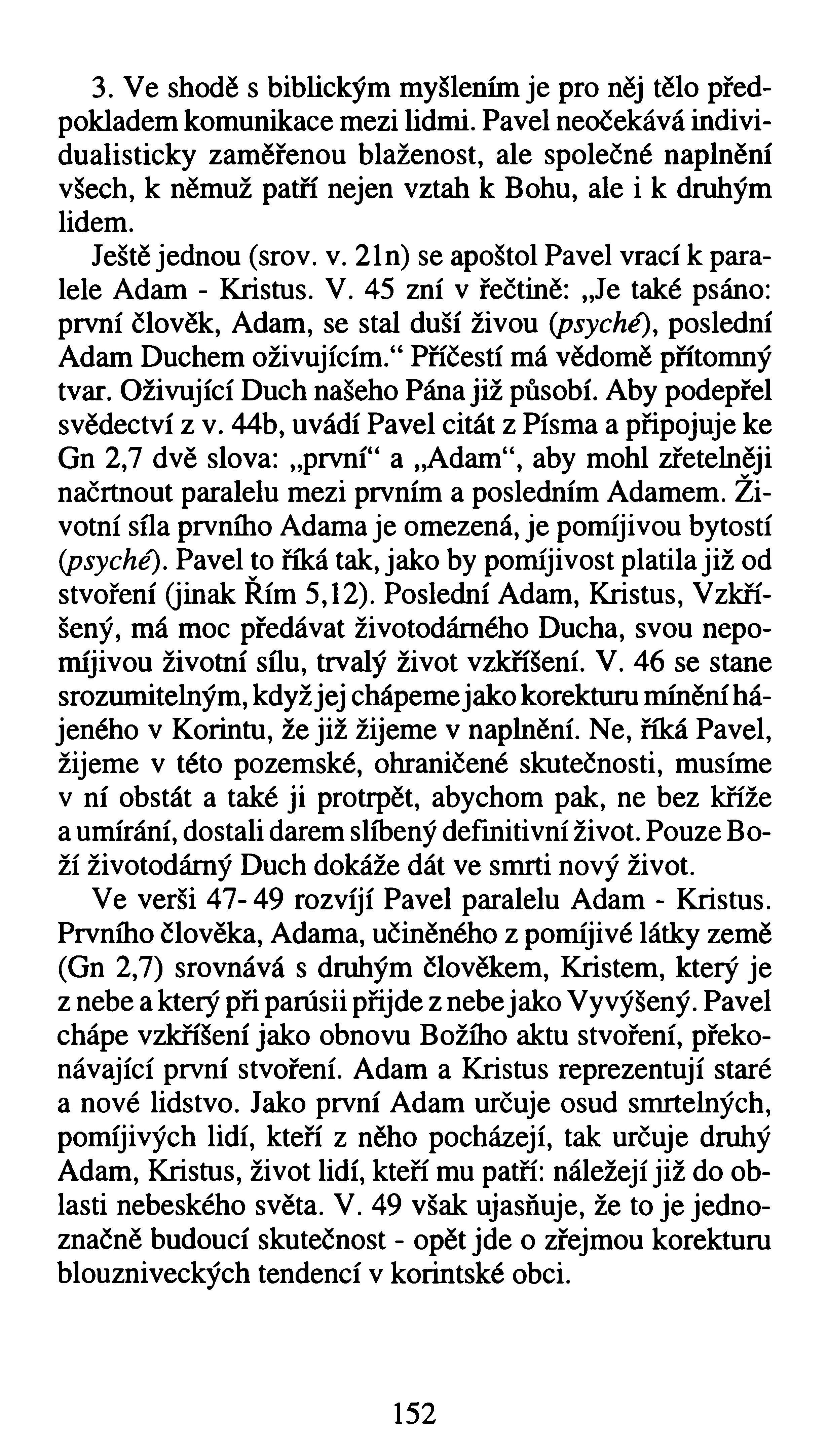 3. Ve shodě s biblickým myšlením je pro něj tělo předpokladem komunikace mezi lidmi.