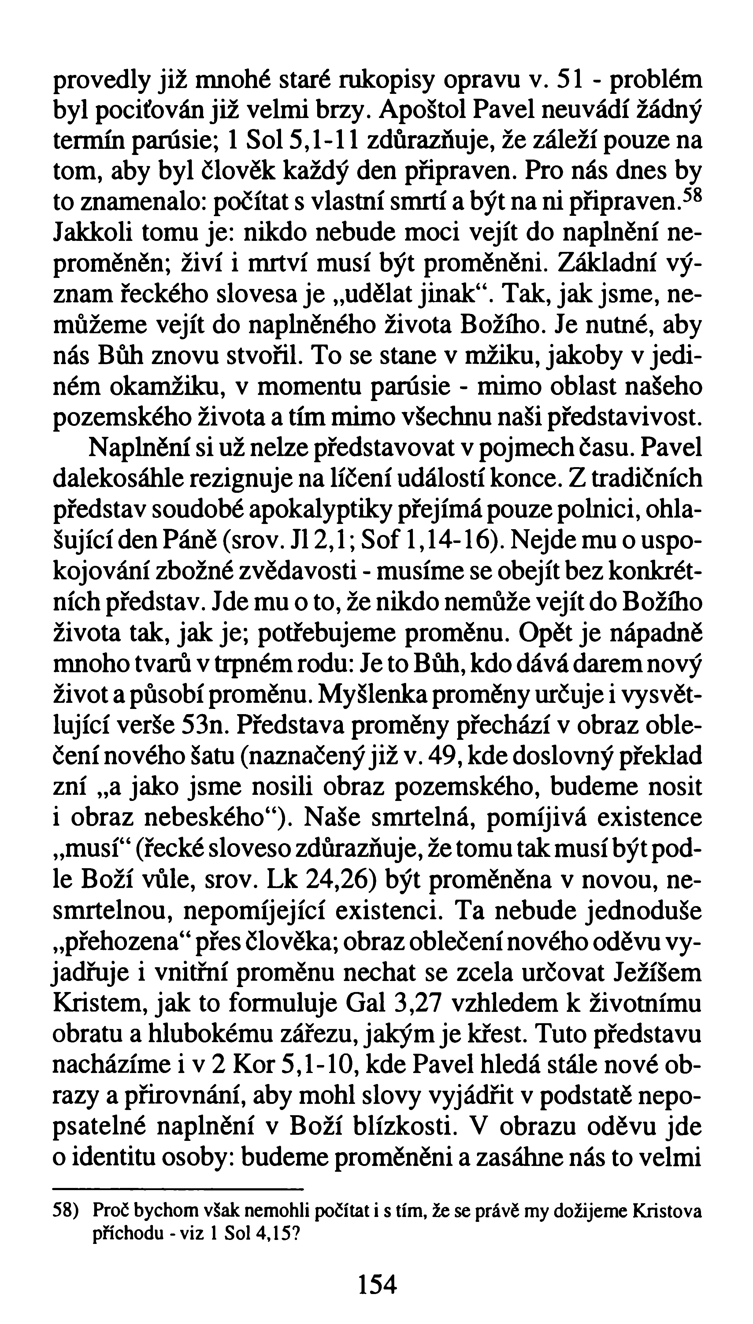 provedly již mnohé staré rukopisy opravu v. 51 - problém byl pociťován již velmi brzy.