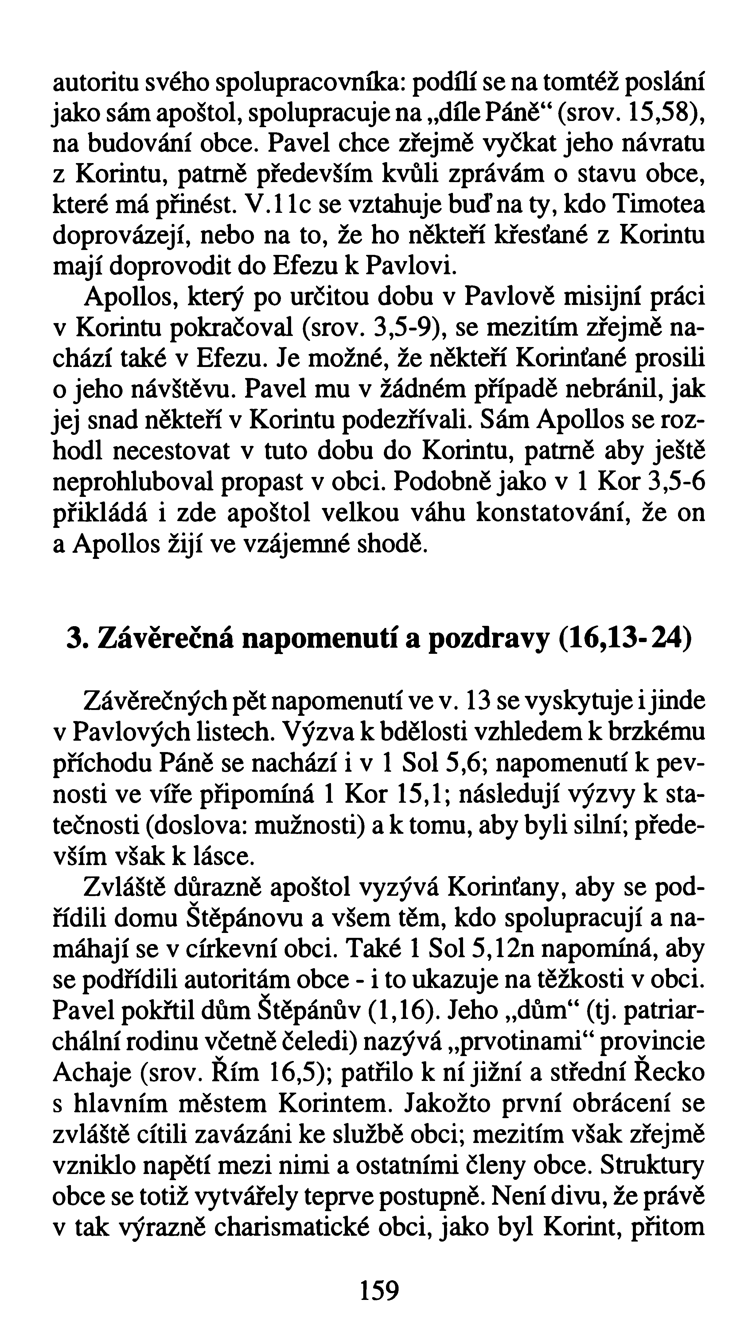 autoritu svého spolupracovníka: podgí se na tomtéž poslání jako sám apoštol, spolupracuje na díle Páně (srov. 15,58), na budování obce.