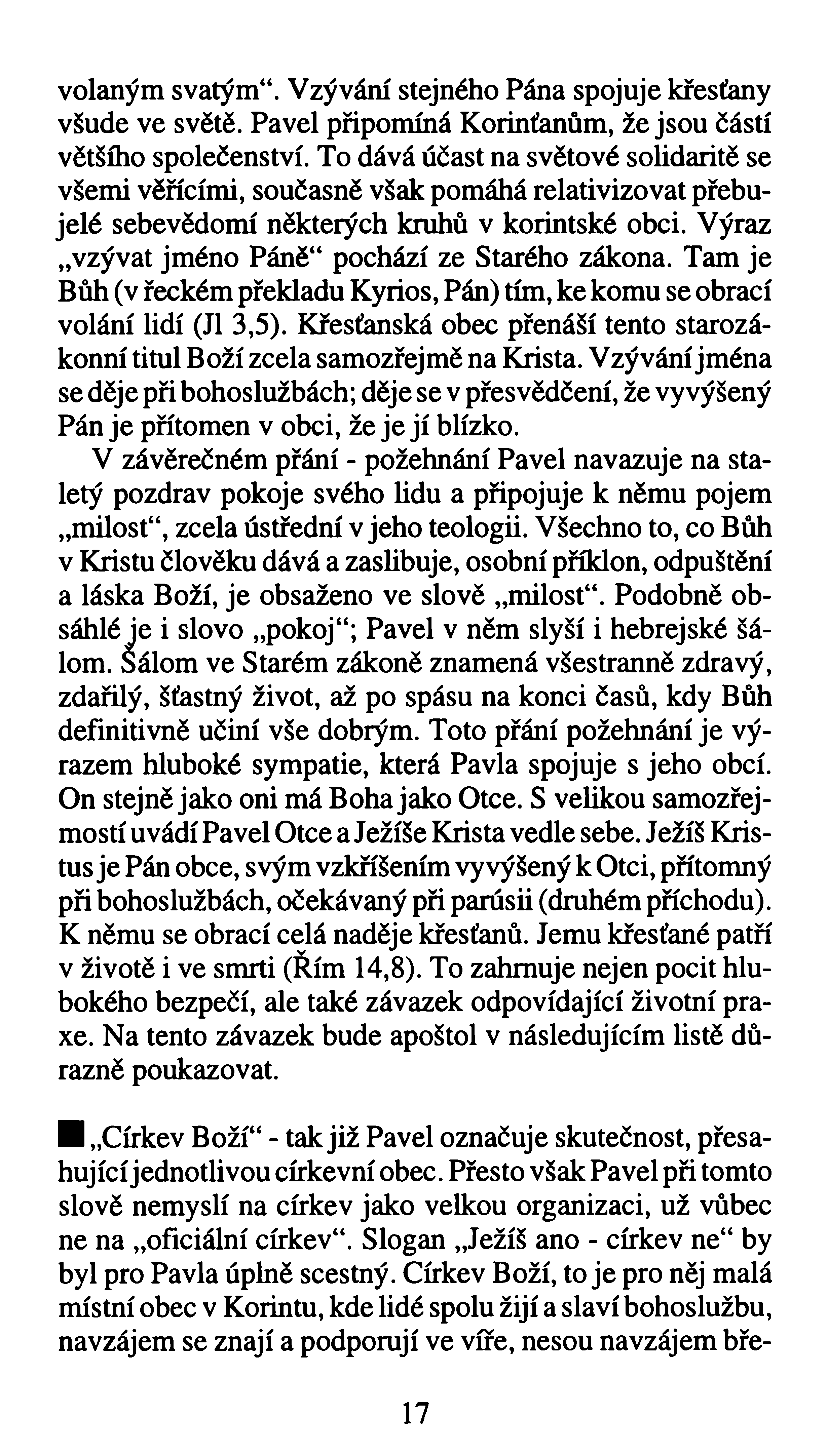 volaným svátým". Vzývám stejného Pána spojuje křesťany všude ve světě. Pavel připomíná Korinťanům, že jsou částí většího společenství.