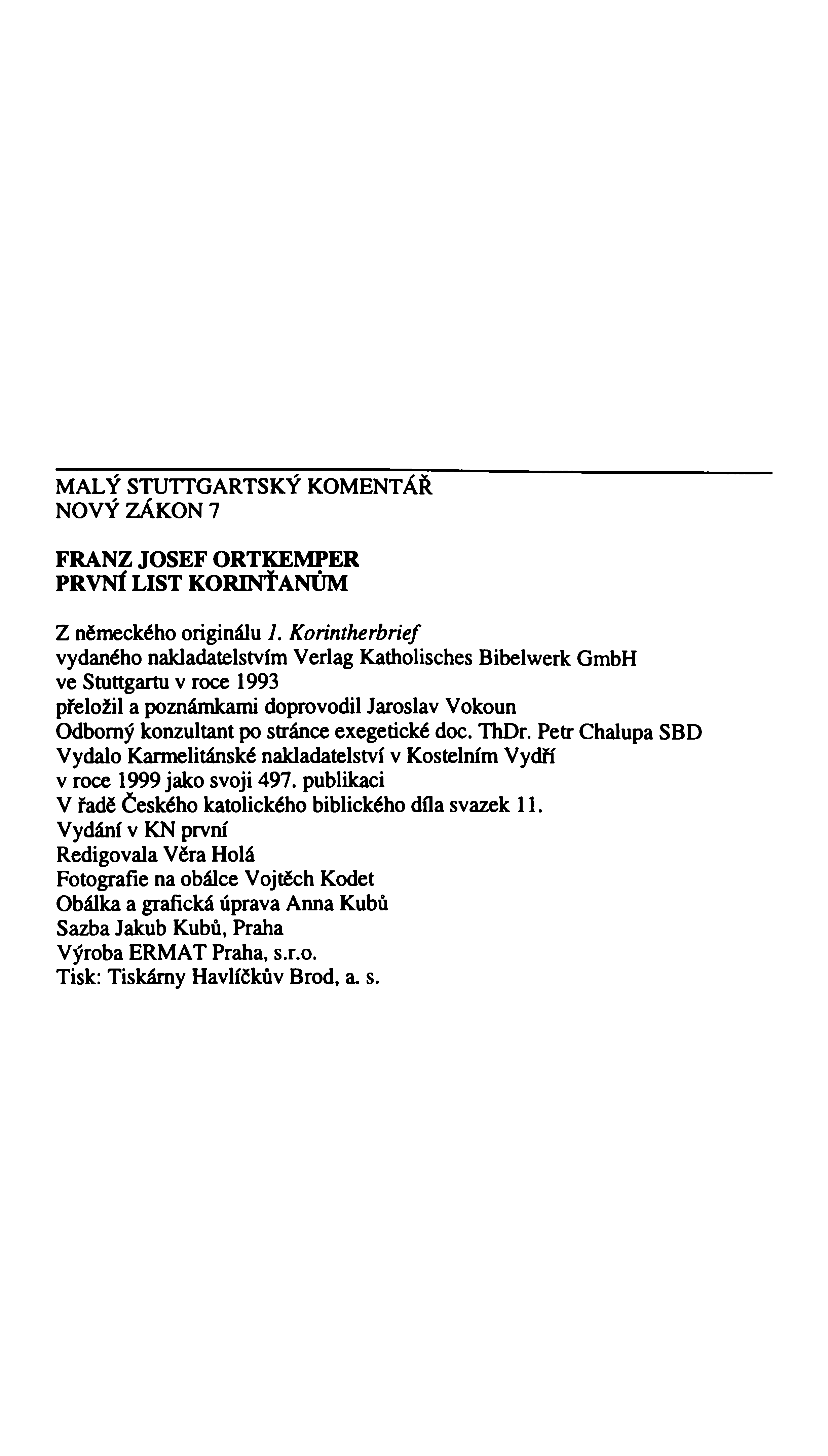 MALÝ STUTTGARTSKÝ KOMENTÁŘ NOVÝ ZÁKON 7 FRANZ JOSEF ORTKEM PER PRVNÍ LIST KORINŤANŮM Z německého originálu 1.